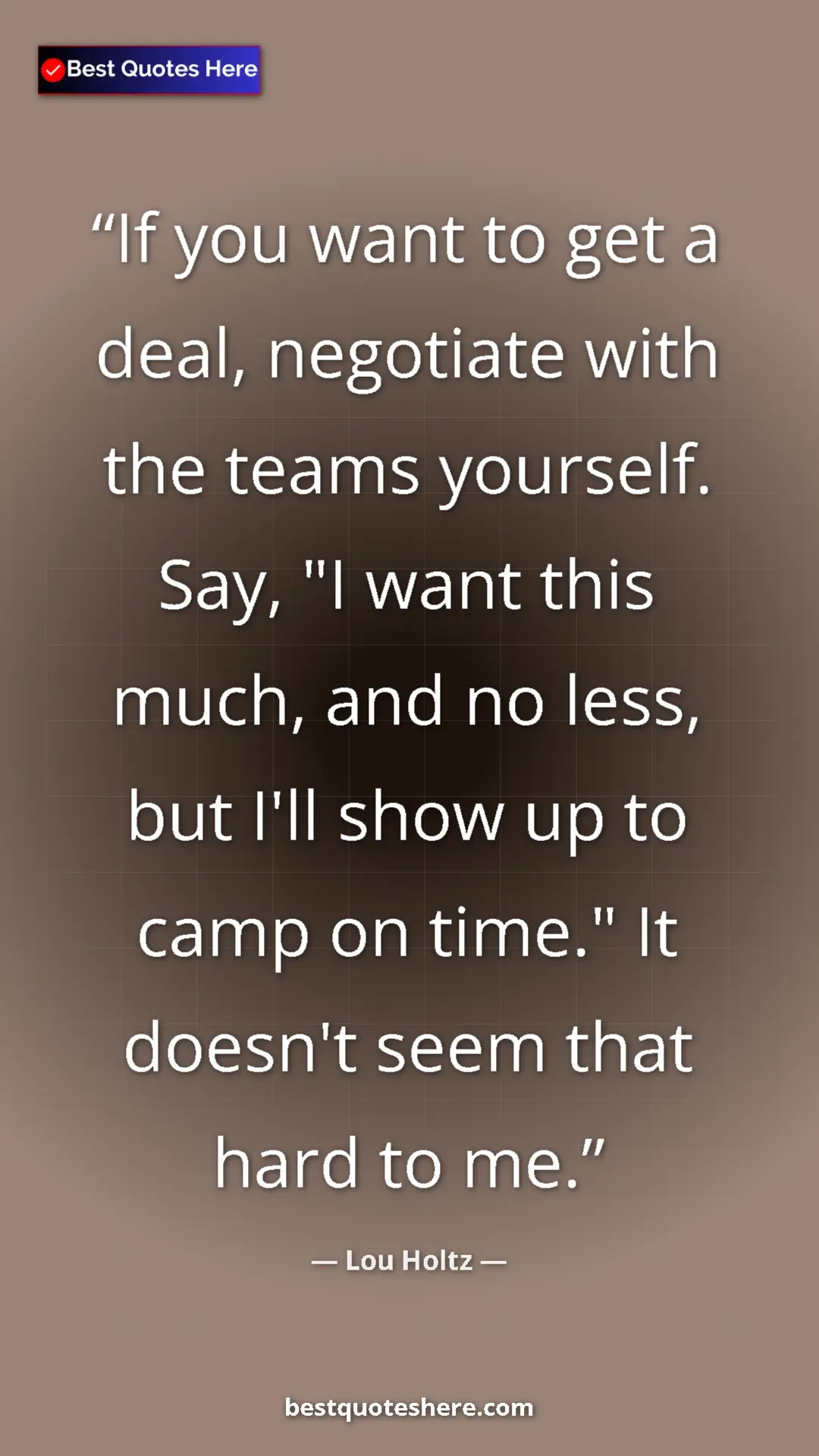 Pinterest quote poster by Lou Holtz: "If you want to get a deal, negotiate with the teams..."