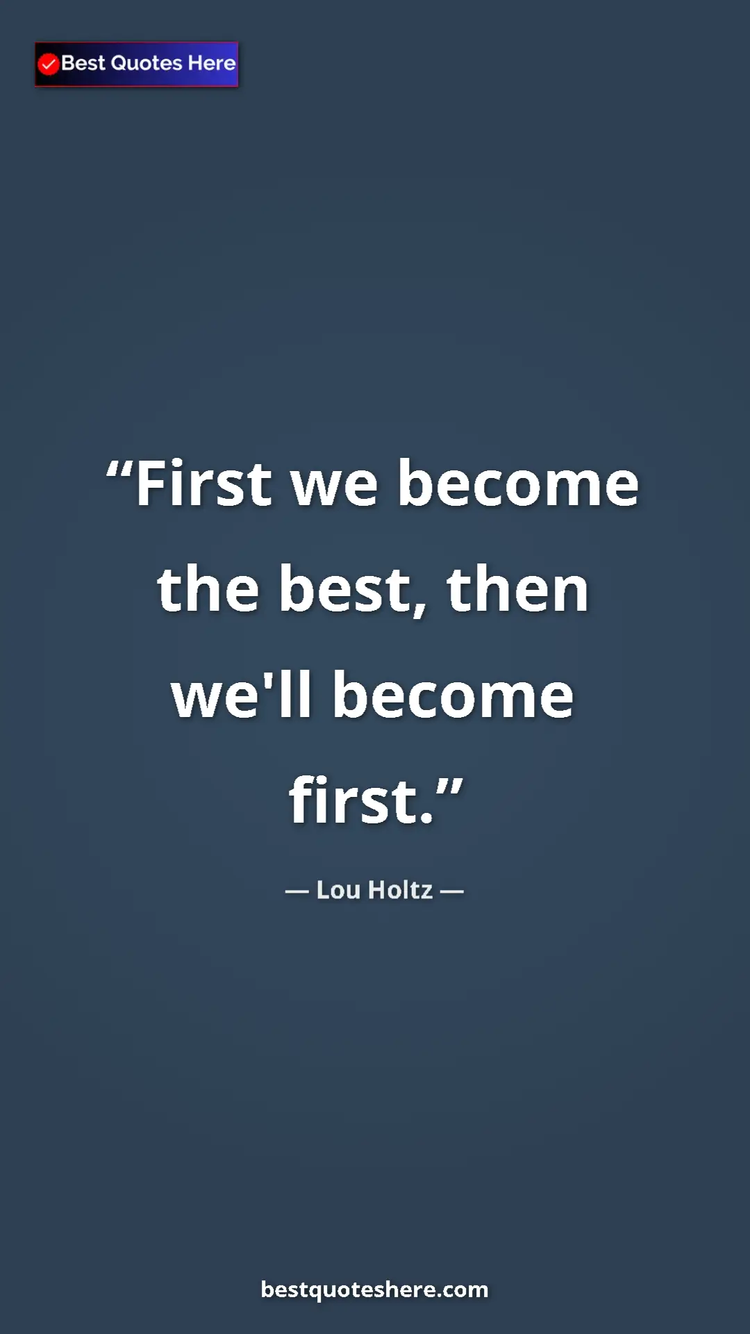 Pinterest quote poster by Lou Holtz: "First we become the best, then we'll become first."