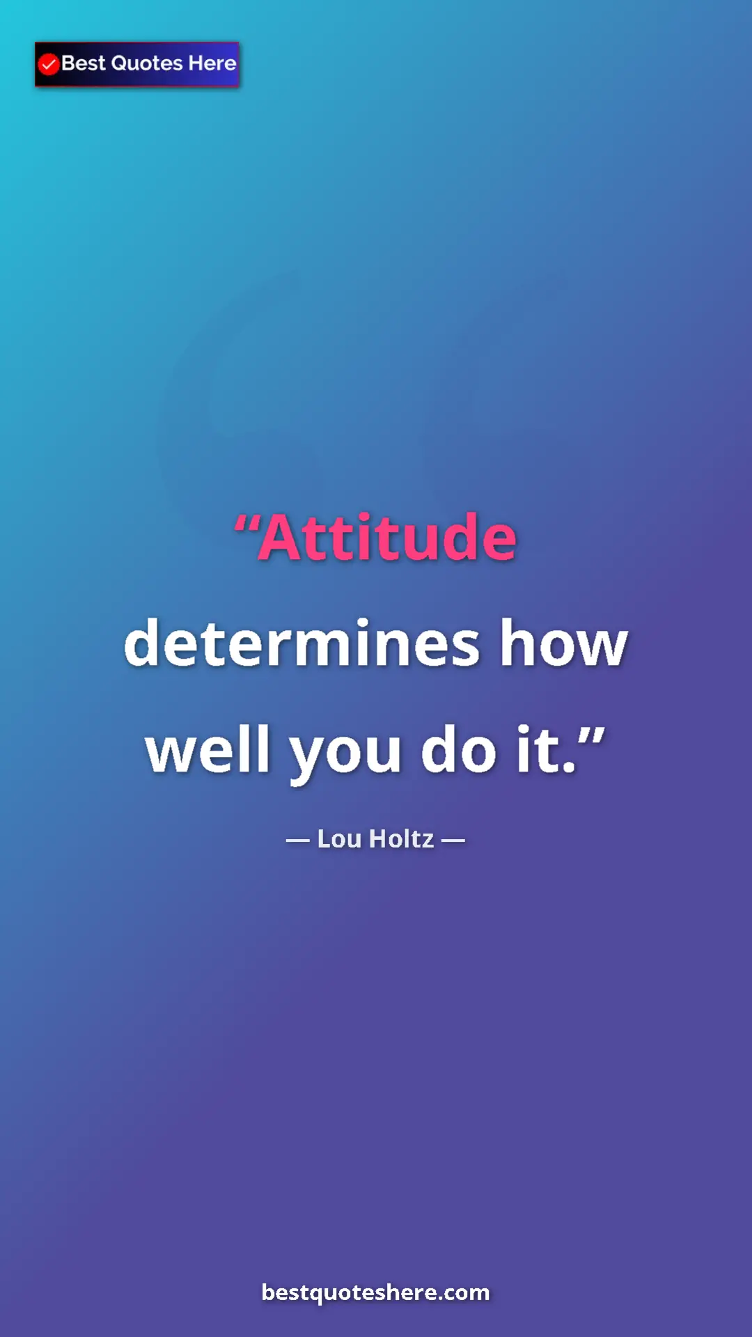 Pinterest quote poster by Lou Holtz: "Attitude determines how well you do it."