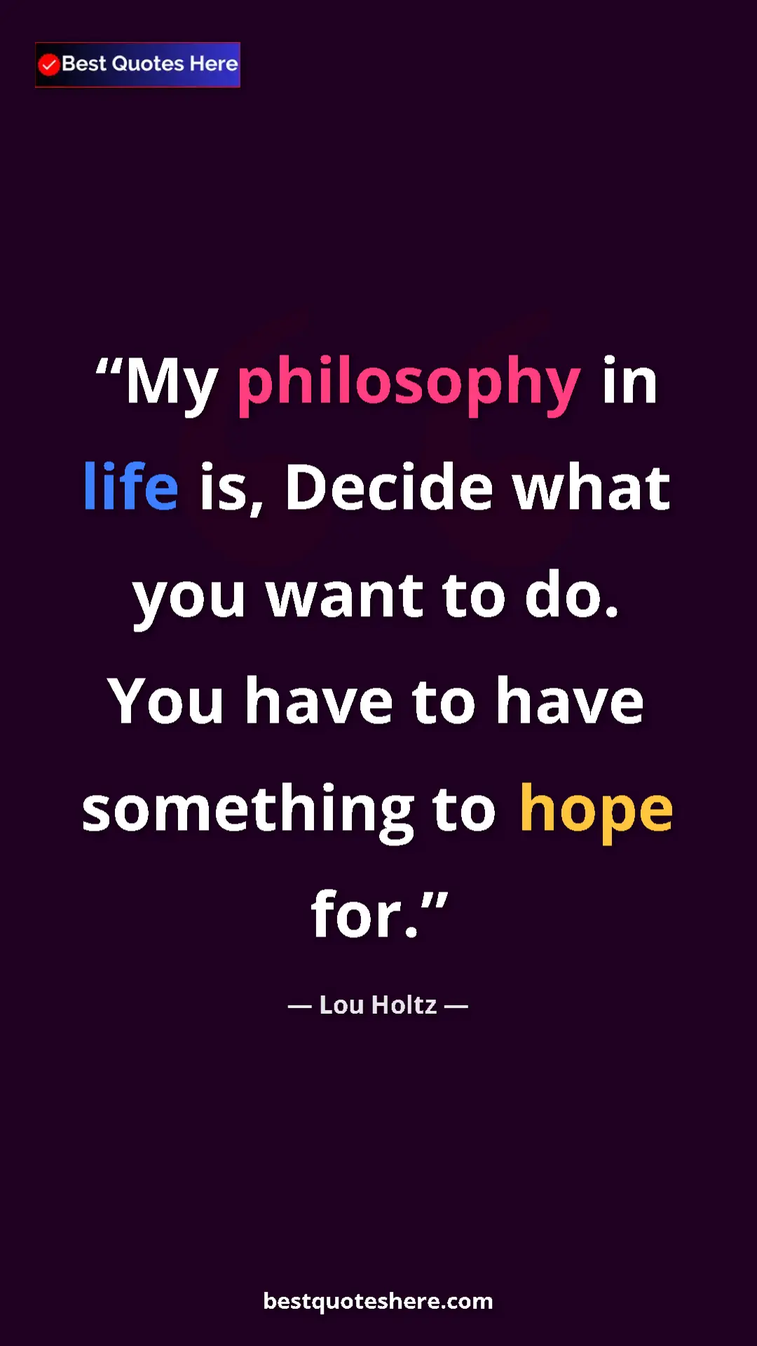 Pinterest quote poster by Lou Holtz: "My philosophy in life is, Decide what you want to do. You..."