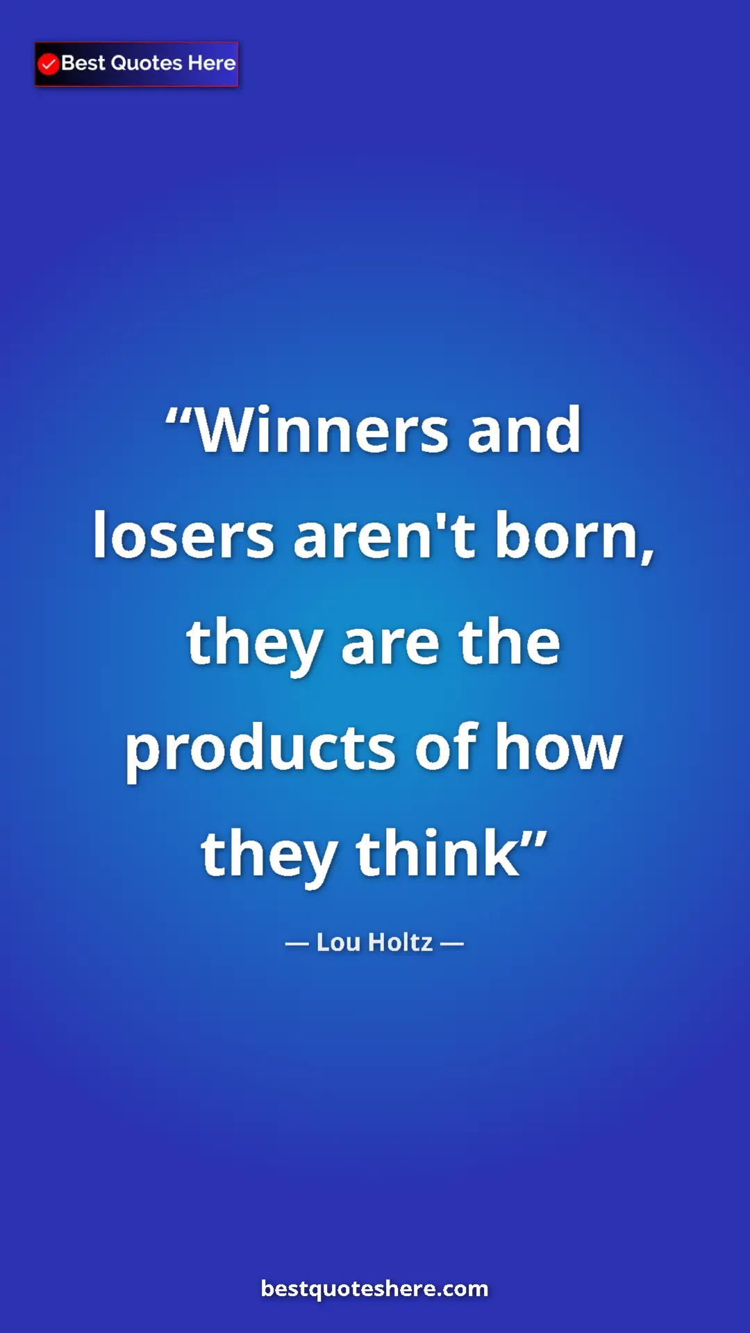 Pinterest quote poster by Lou Holtz: "Winners and losers aren't born, they are the products of..."