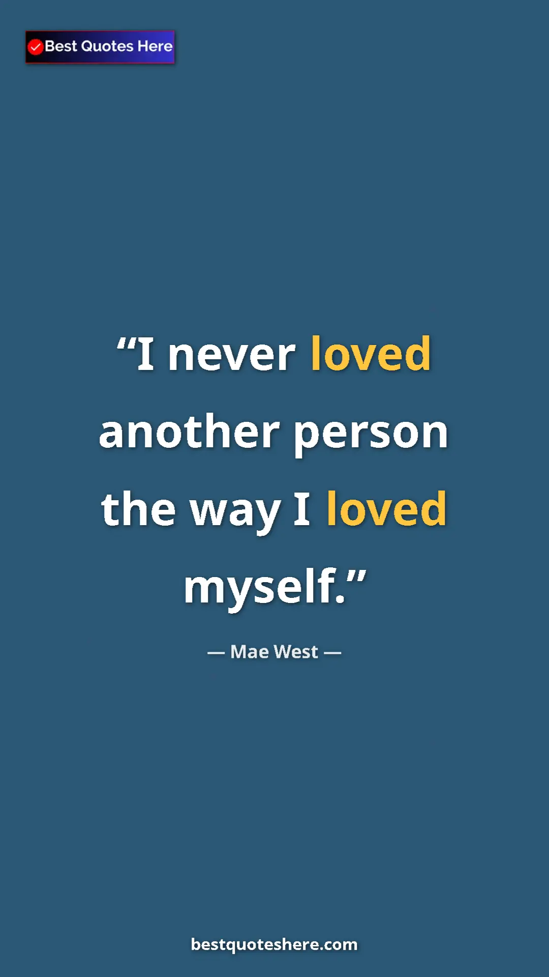 Pinterest quote poster by Mae West: "I never loved another person the way I loved myself."