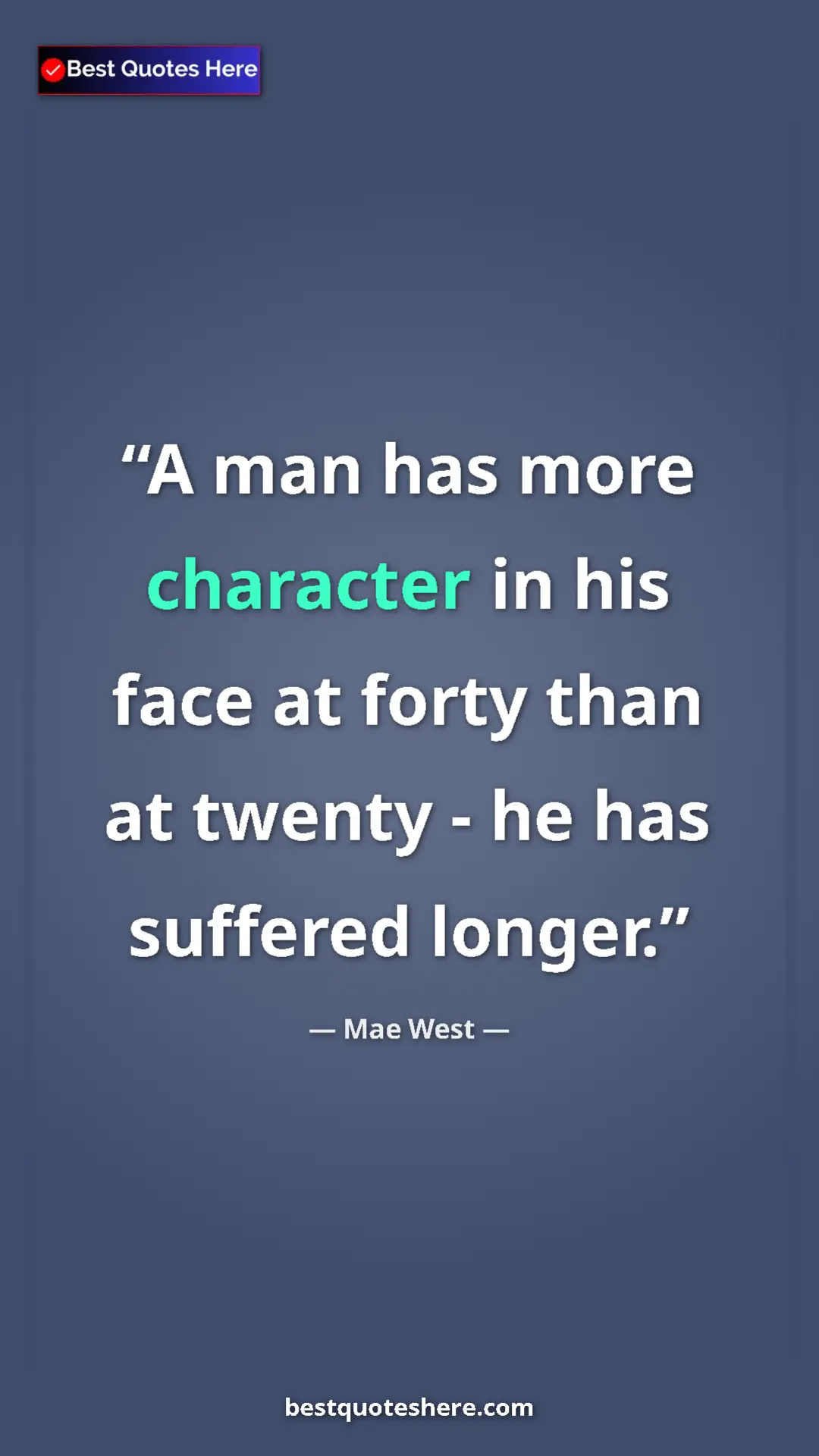 Pinterest quote poster by Mae West: "A man has more character in his face at forty than at..."