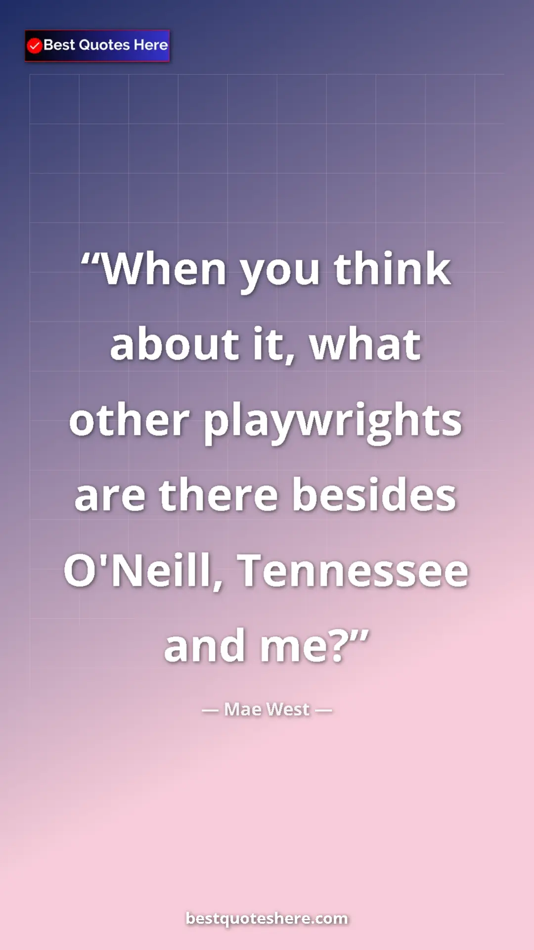Pinterest quote poster by Mae West: "When you think about it, what other playwrights are there..."