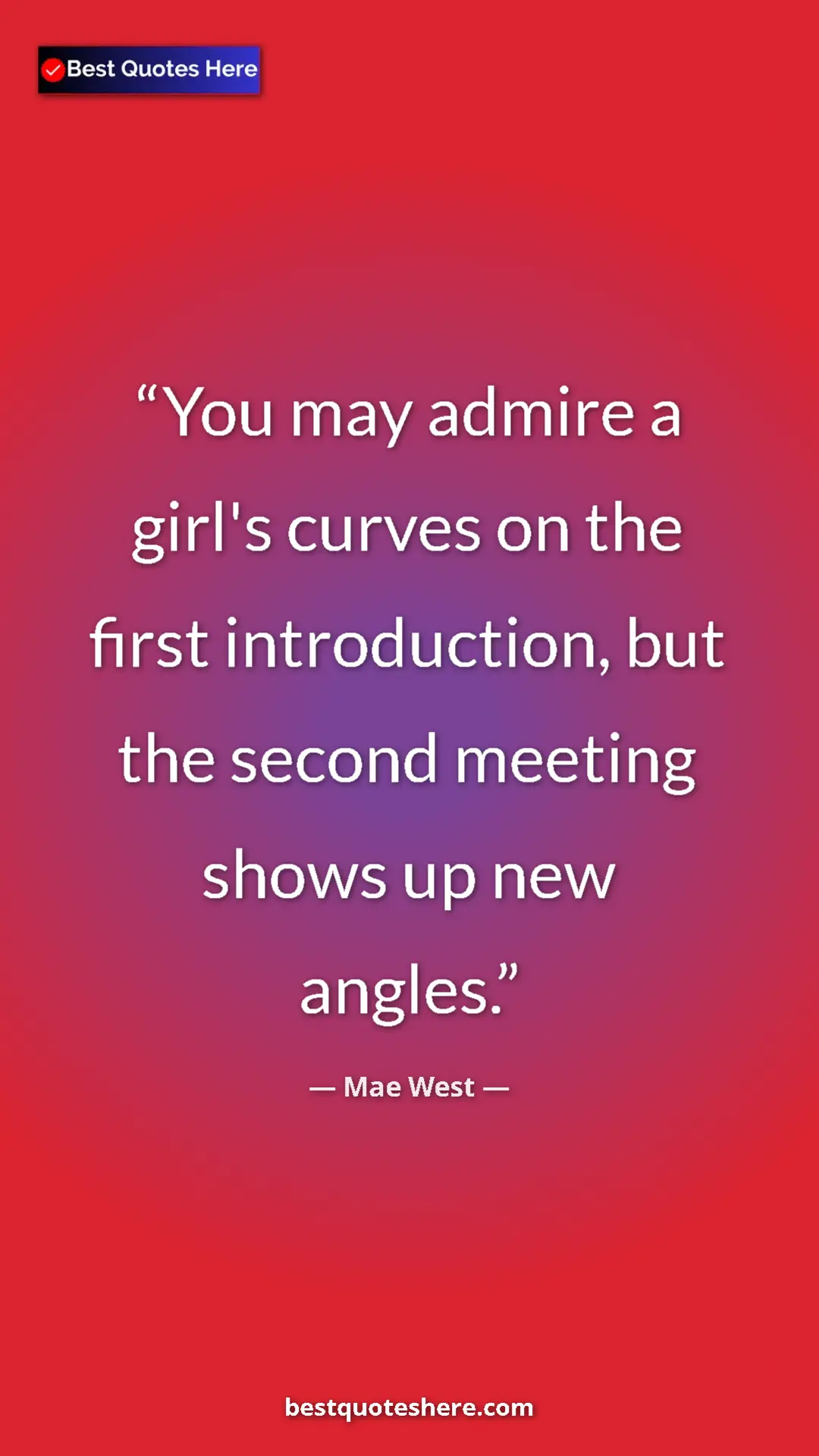 Pinterest quote poster by Mae West: "You may admire a girl's curves on the first introduction,..."