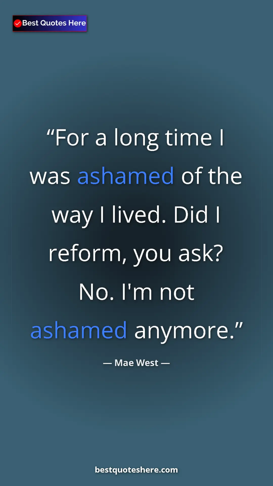Pinterest quote poster by Mae West: "For a long time I was ashamed of the way I lived. Did I..."