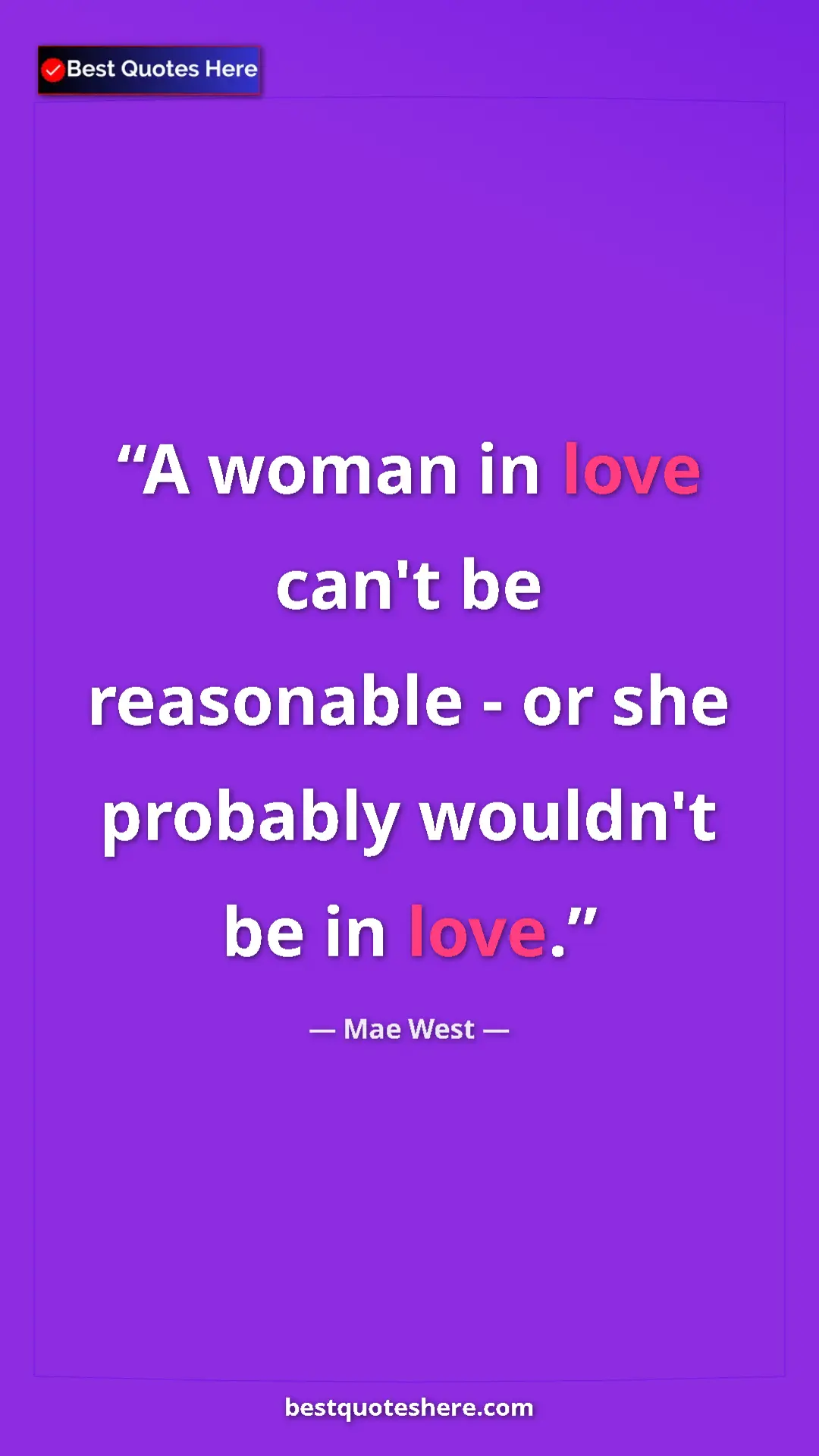 Pinterest quote poster by Mae West: "A woman in love can't be reasonable - or she probably..."