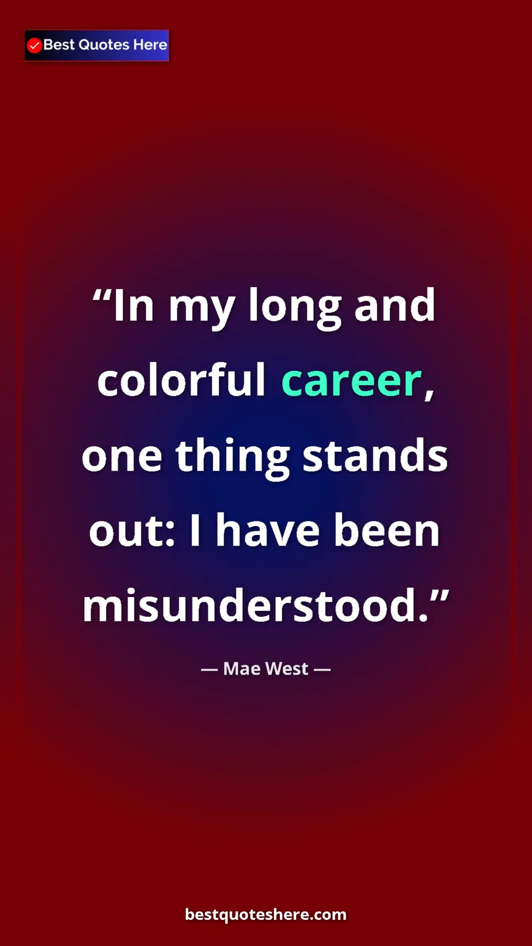 Pinterest quote poster by Mae West: "In my long and colorful career, one thing stands out: I..."