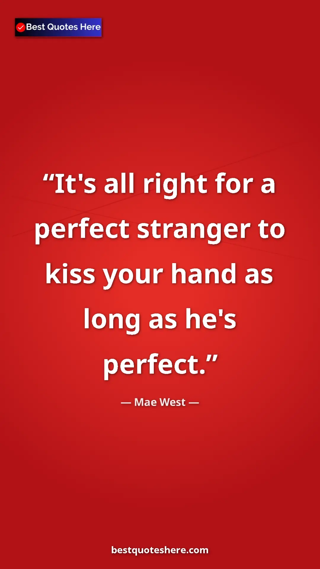 Pinterest quote poster by Mae West: "It's all right for a perfect stranger to kiss your hand as..."
