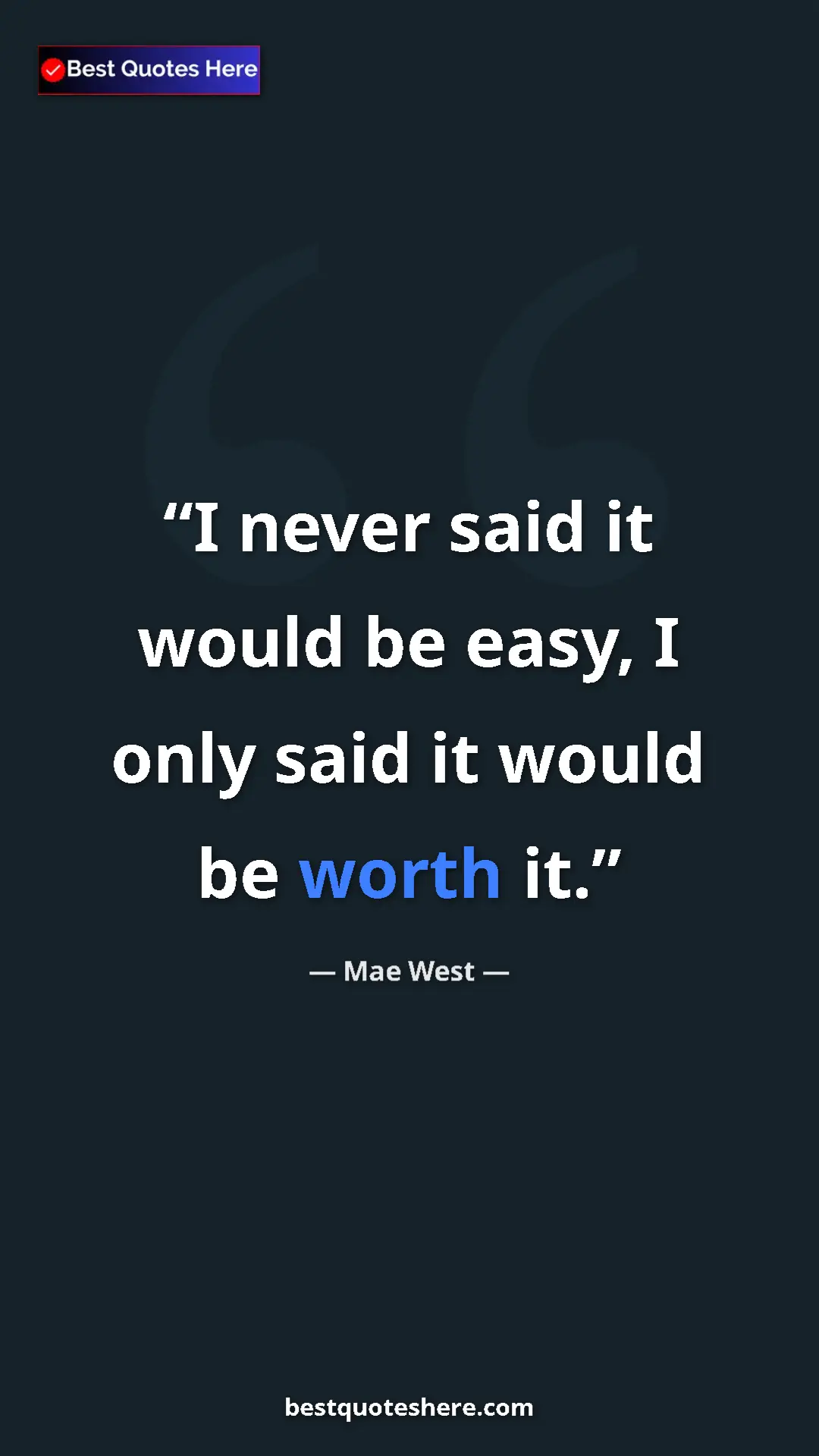 Pinterest quote poster by Mae West: "I never said it would be easy, I only said it would be..."