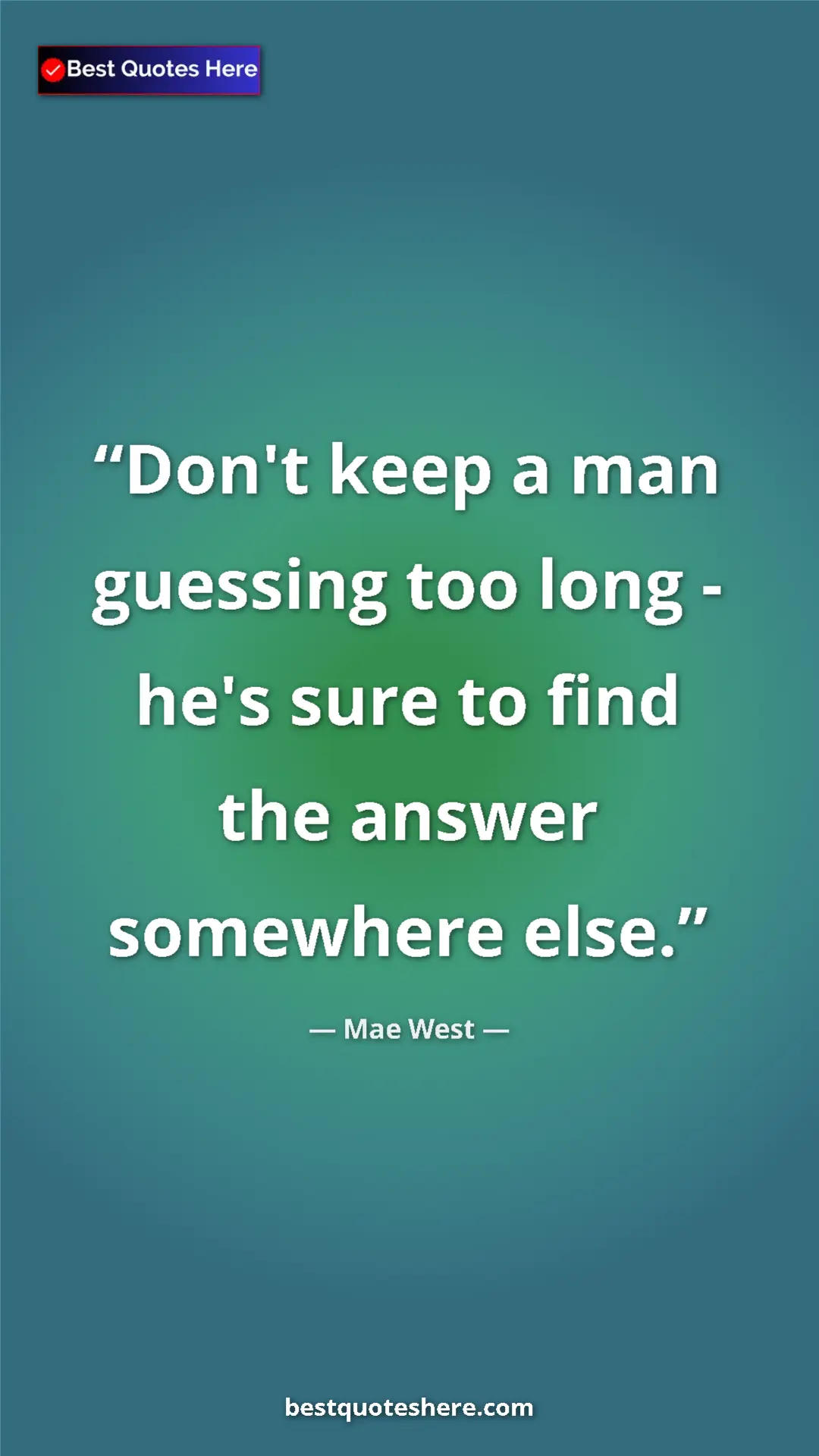 Mae West Quote Card: "Don't keep a man guessing too long - he's sure to find the..." Pinterest quote poster by Mae West: "Don't keep a man guessing too long - he's sure to find the..."