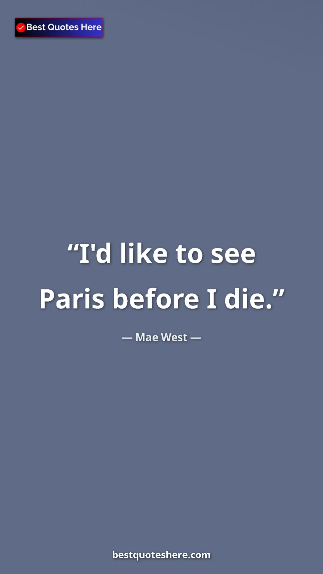 Pinterest quote poster by Mae West: "I'd like to see Paris before I die."