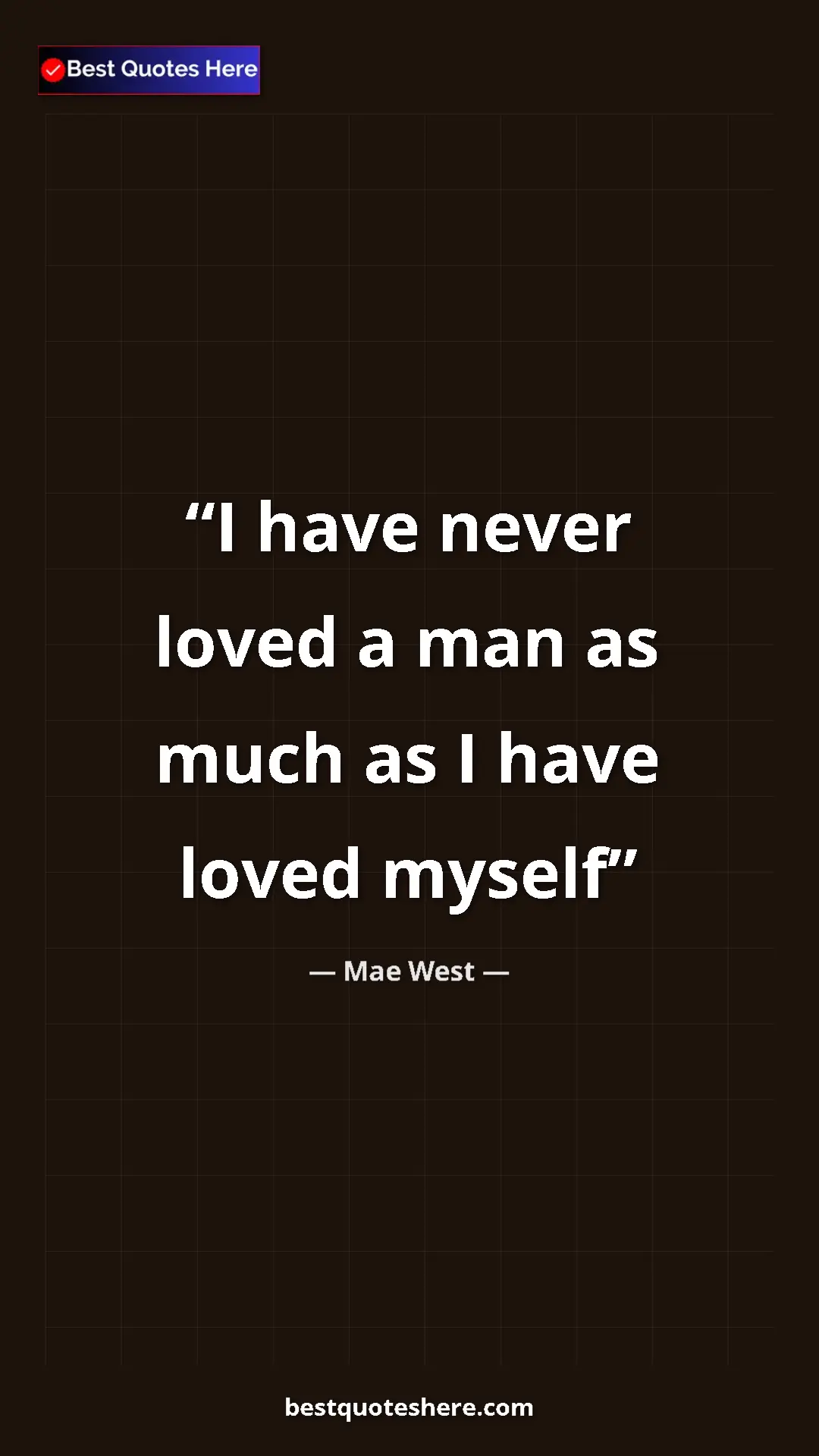 Pinterest quote poster by Mae West: "I have never loved a man as much as I have loved myself"
