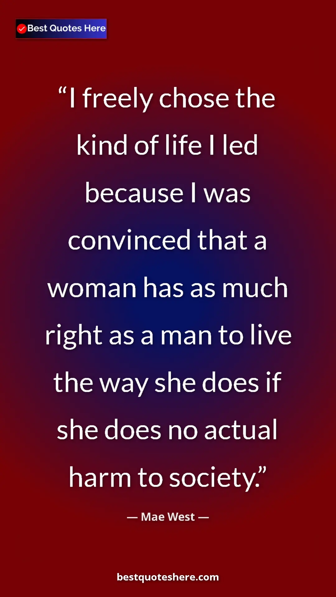 Pinterest quote poster by Mae West: "I freely chose the kind of life I led because I was..."
