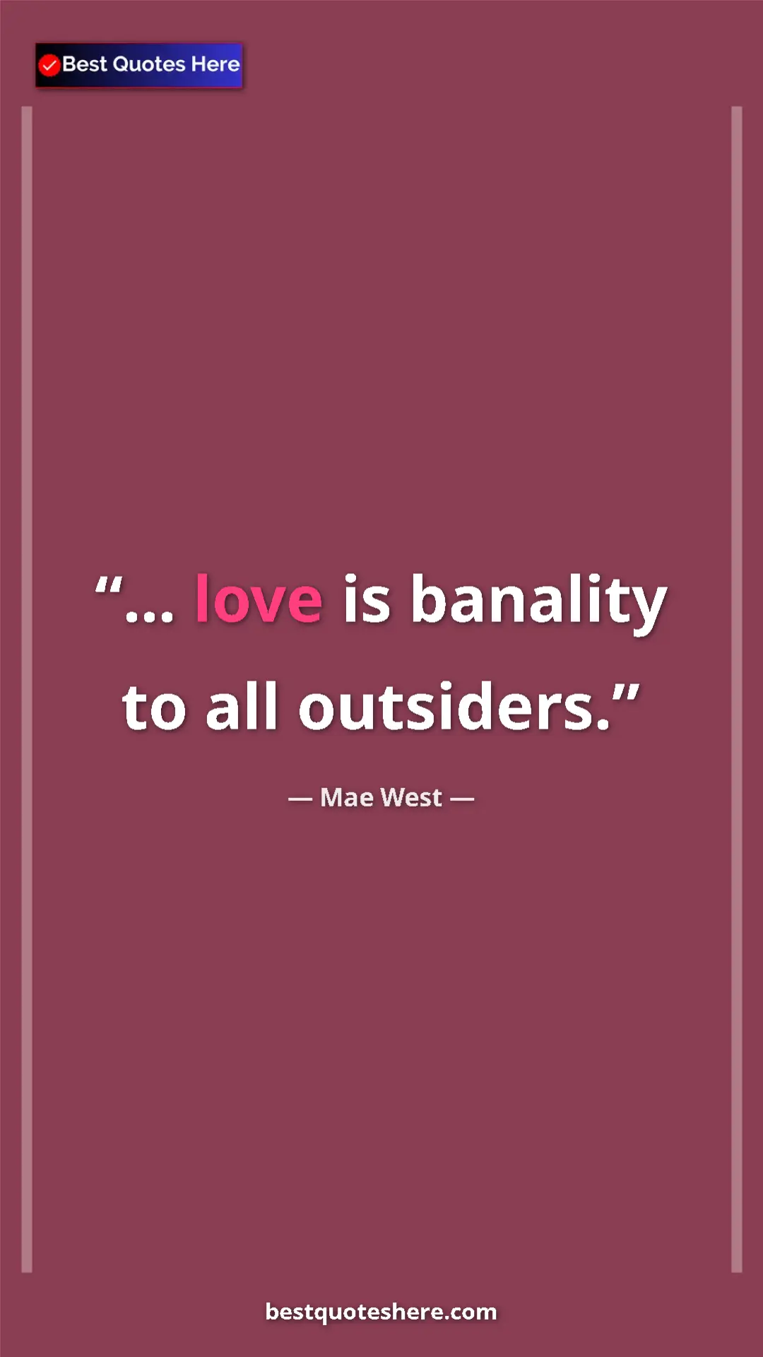 Pinterest quote poster by Mae West: "... love is banality to all outsiders."