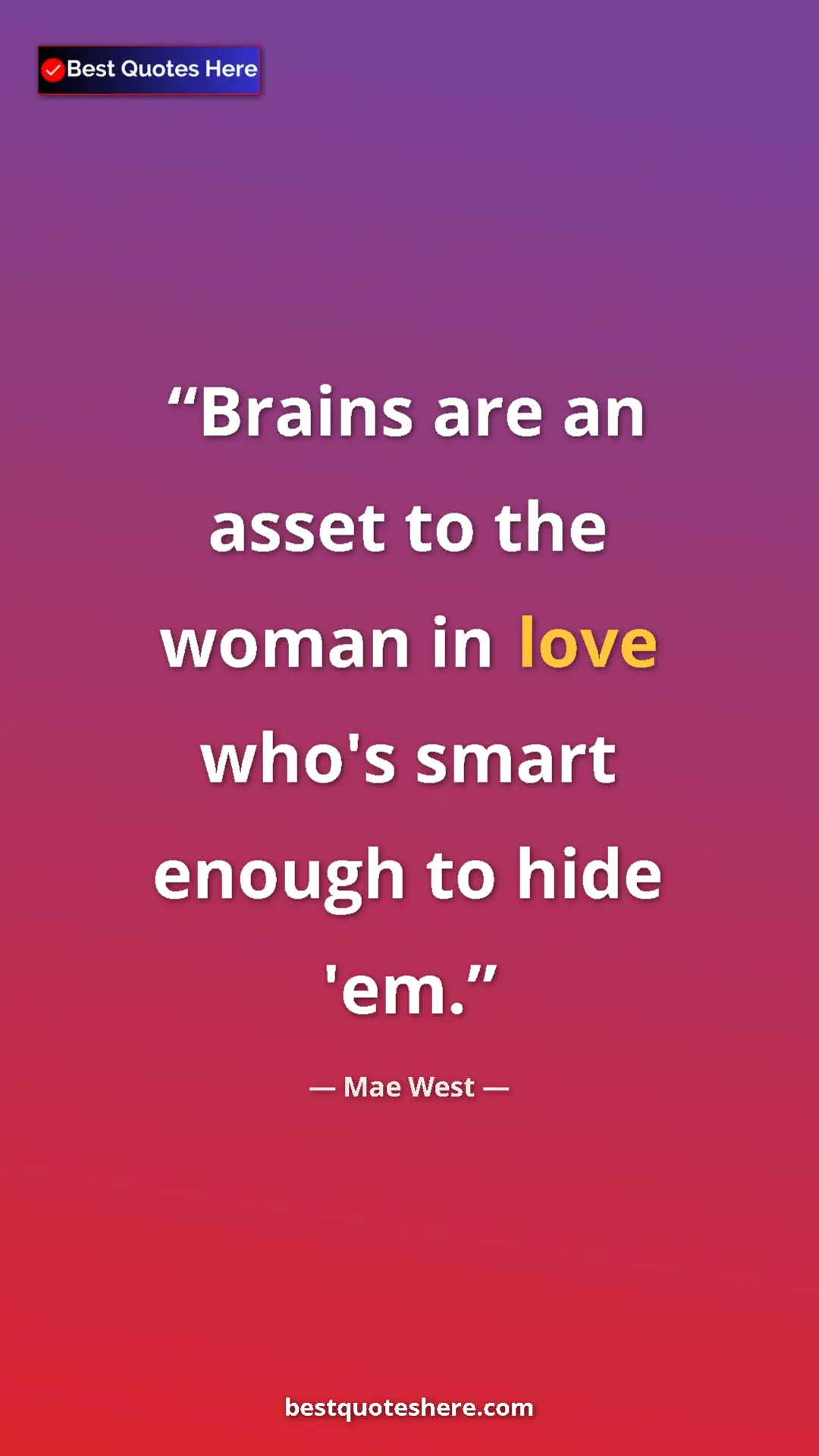 Pinterest quote poster by Mae West: "Brains are an asset to the woman in love who's smart enough..."