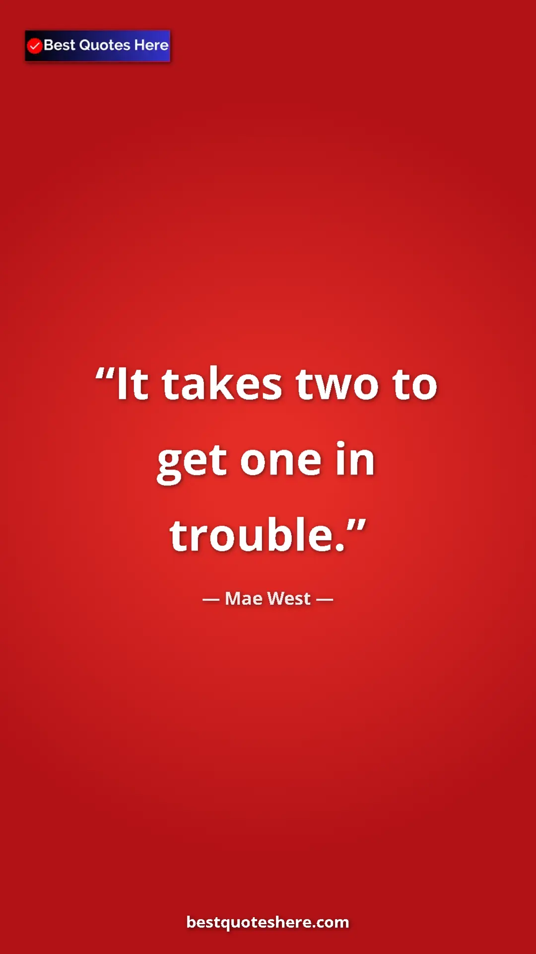 Pinterest quote poster by Mae West: "It takes two to get one in trouble."