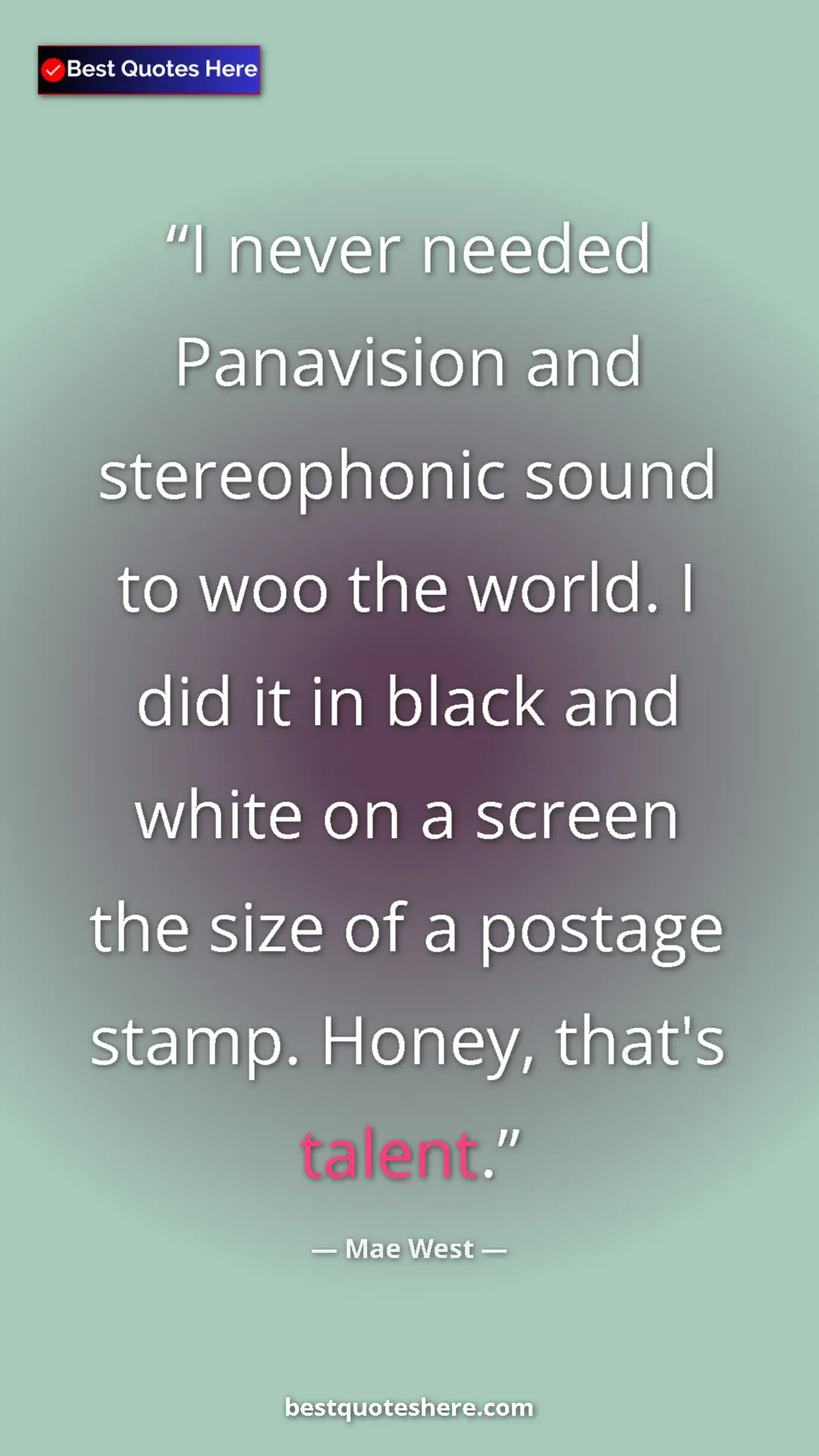 Pinterest quote poster by Mae West: "I never needed Panavision and stereophonic sound to woo the..."