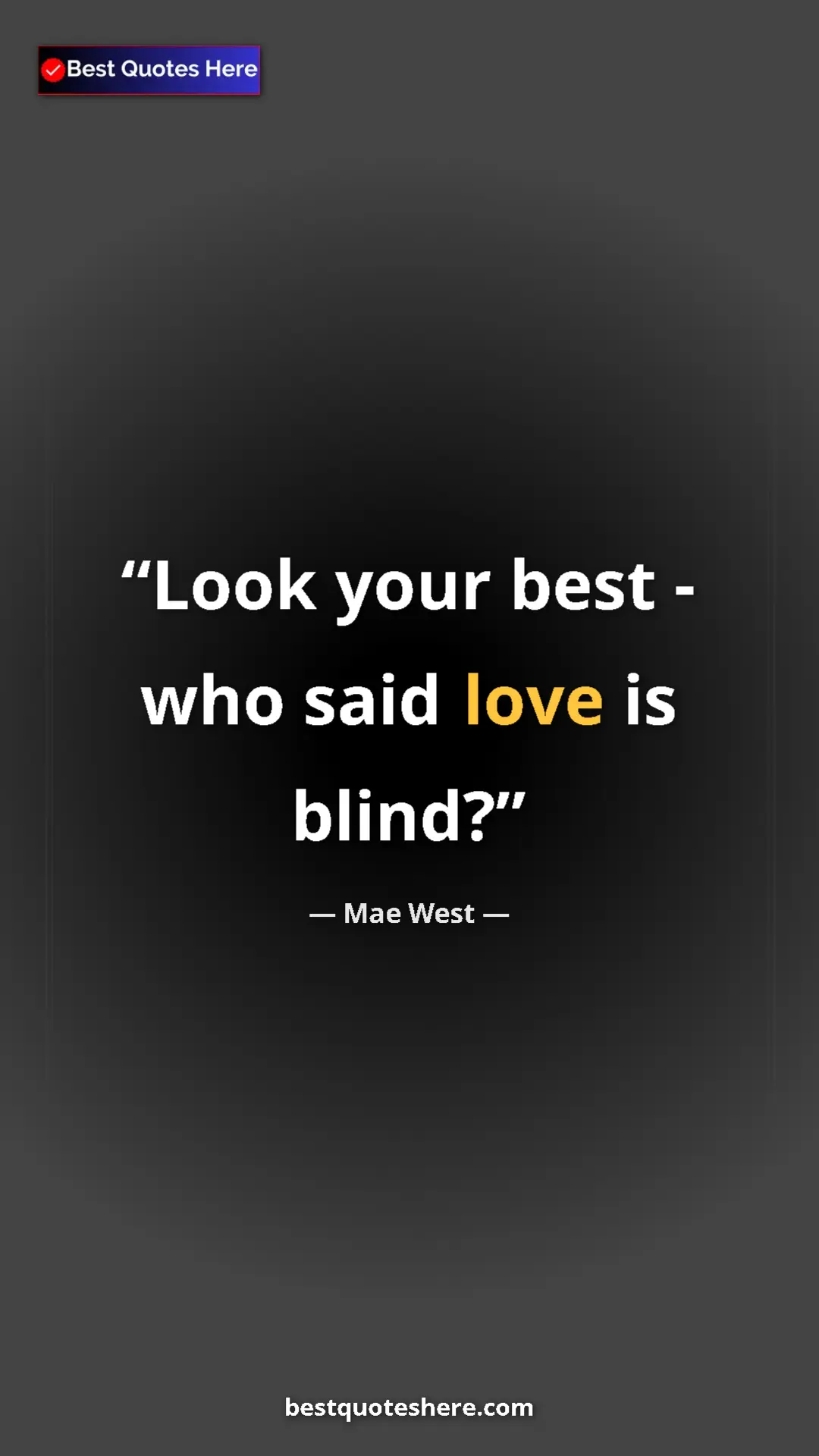 Pinterest quote poster by Mae West: "Look your best - who said love is blind?"