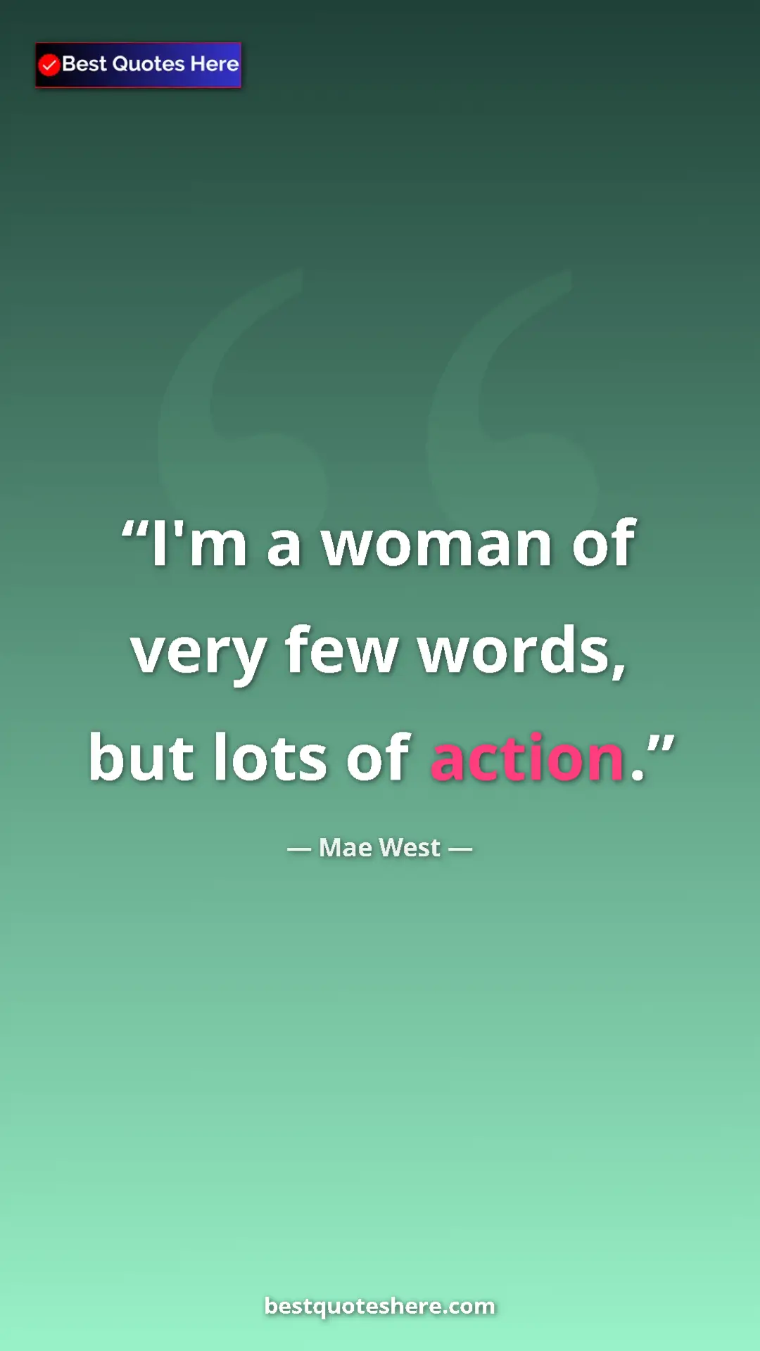 Pinterest quote poster by Mae West: "I'm a woman of very few words, but lots of action."