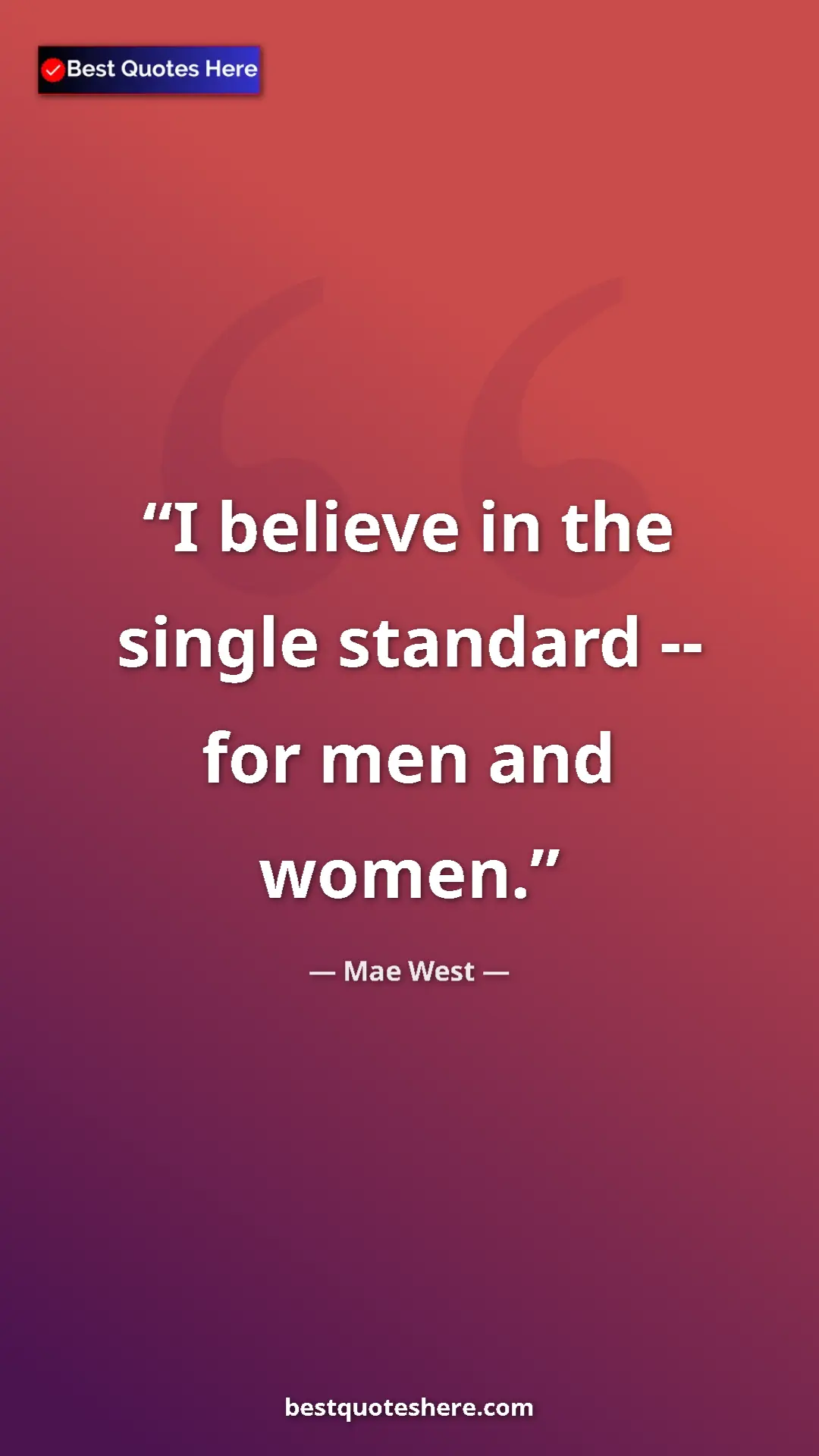 Pinterest quote poster by Mae West: "I believe in the single standard -- for men and women."