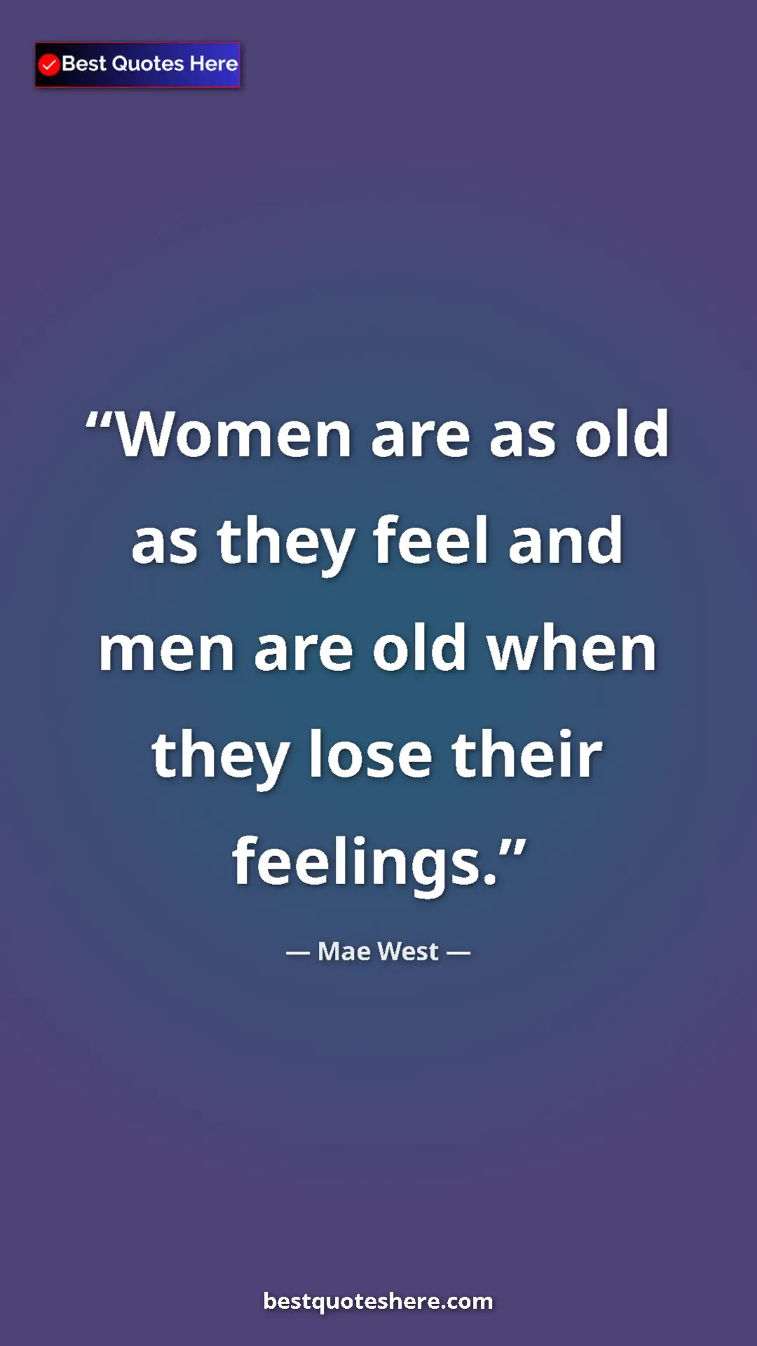 Pinterest quote poster by Mae West: "Women are as old as they feel and men are old when they..."