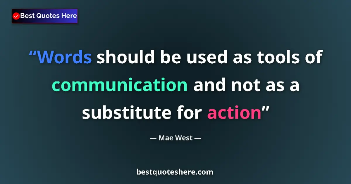 Quote by Mae West: Words should be used as tools of communication and not as a substitute for action...