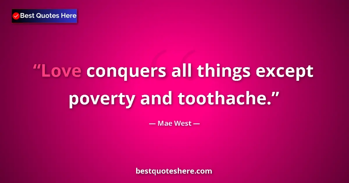 Quote by Mae West: Love conquers all things except poverty and tootha