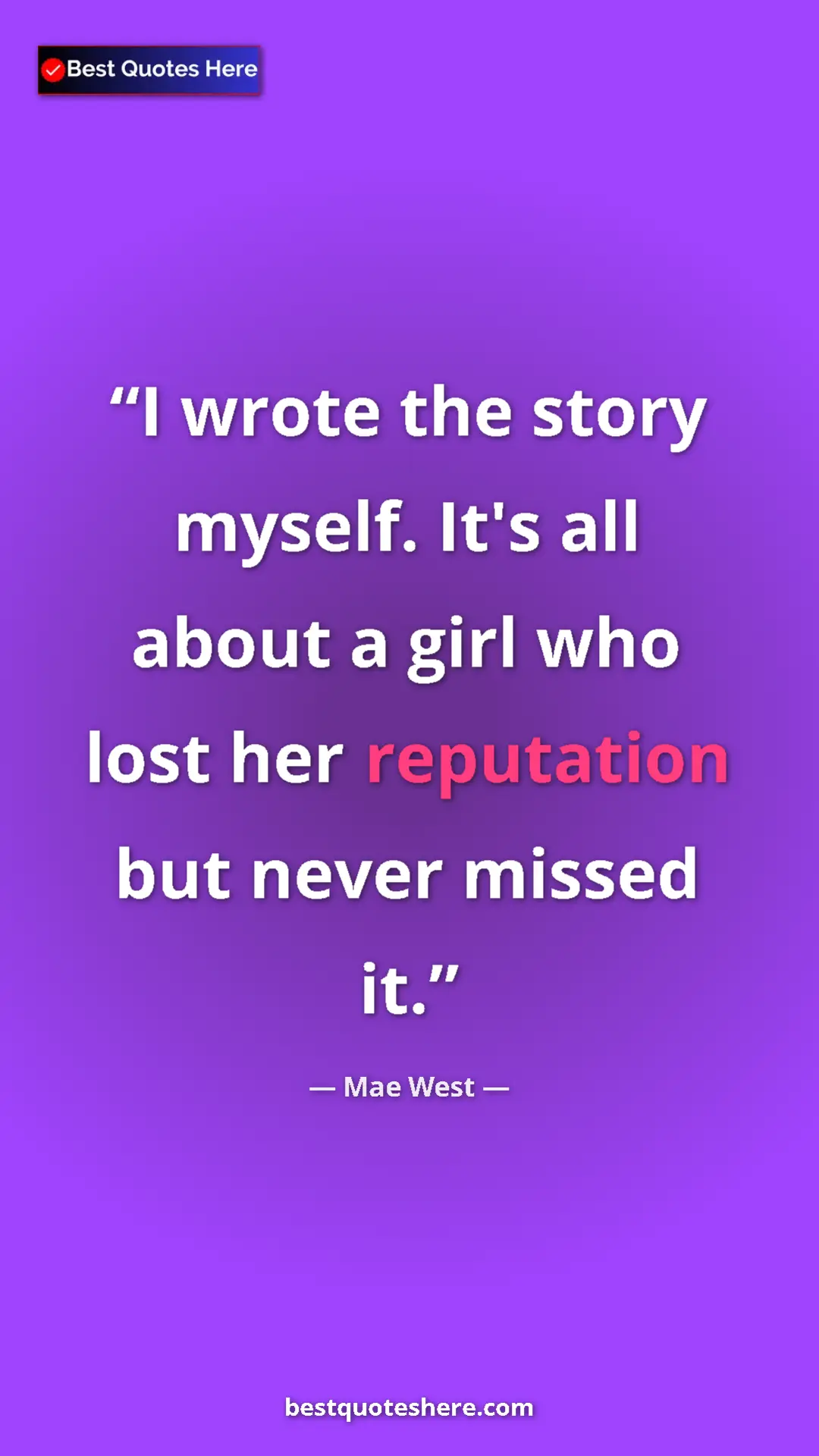 Pinterest quote poster by Mae West: "I wrote the story myself. It's all about a girl who lost..."