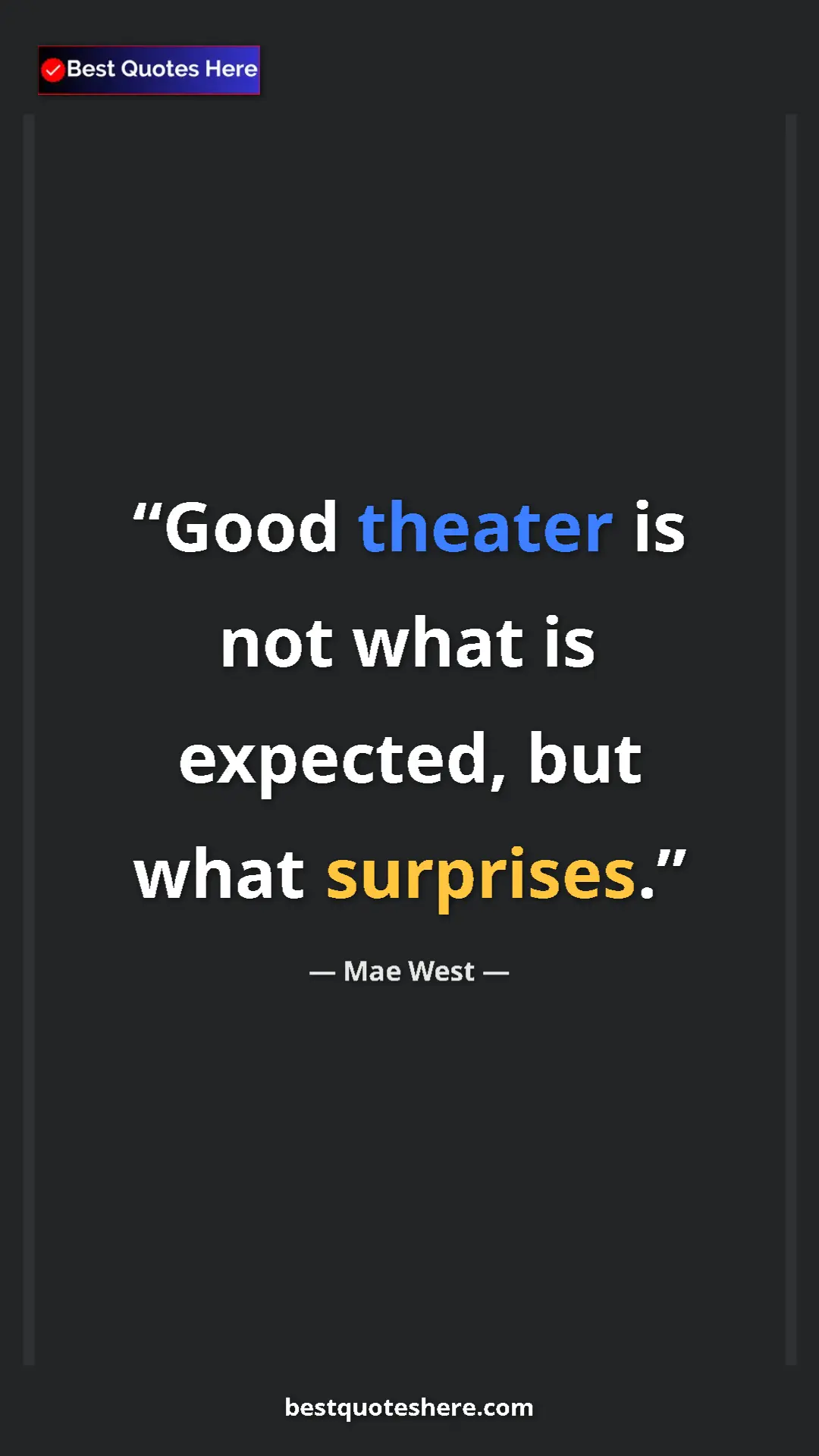 Pinterest quote poster by Mae West: "Good theater is not what is expected, but what surprises."