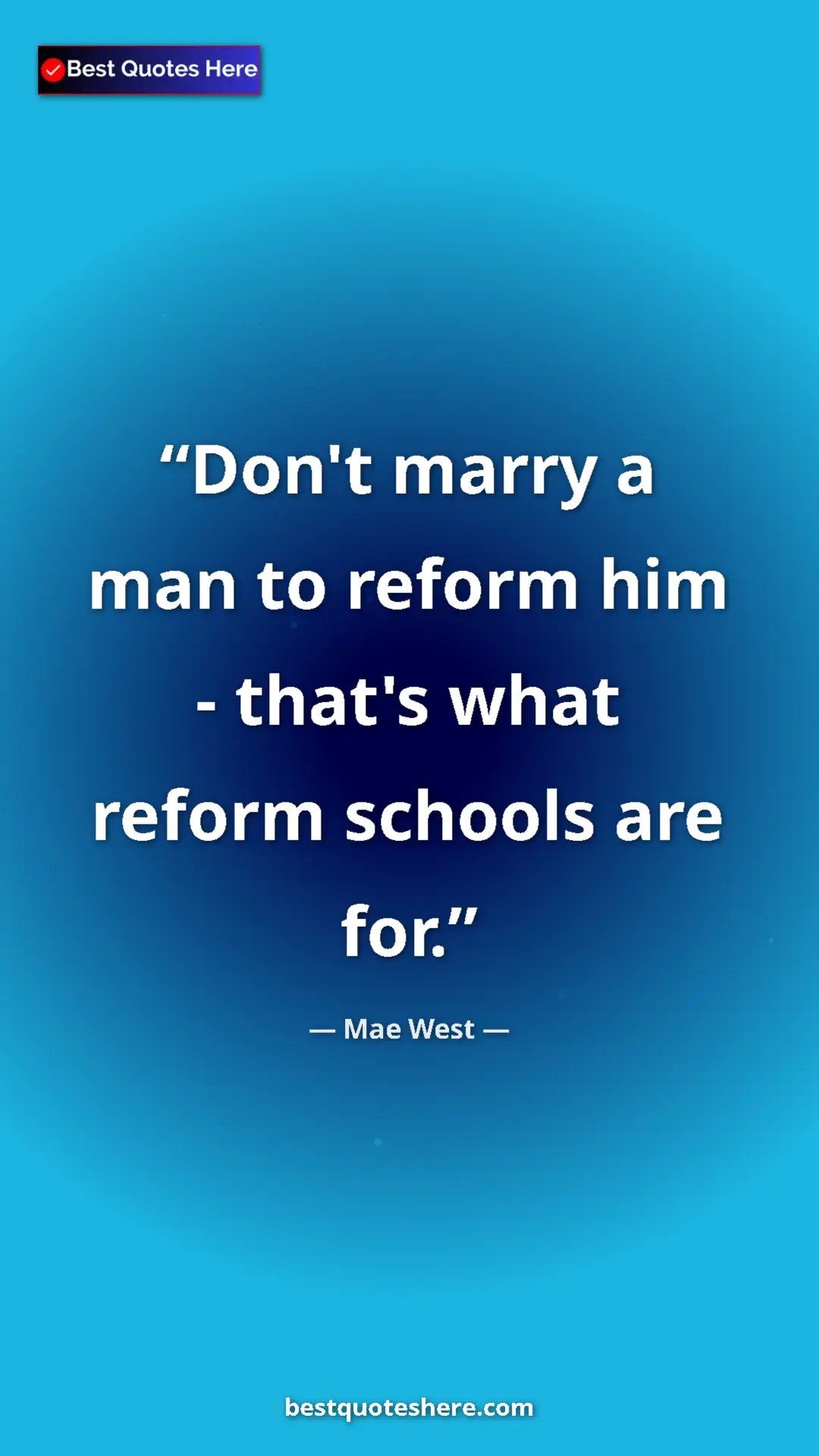 Mae West Quote Card: "Don't marry a man to reform him - that's what reform..." Pinterest quote poster by Mae West: "Don't marry a man to reform him - that's what reform..."