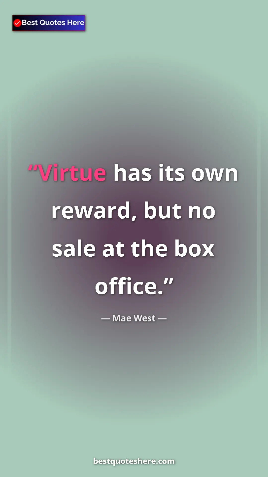 Pinterest quote poster by Mae West: "Virtue has its own reward, but no sale at the box office."