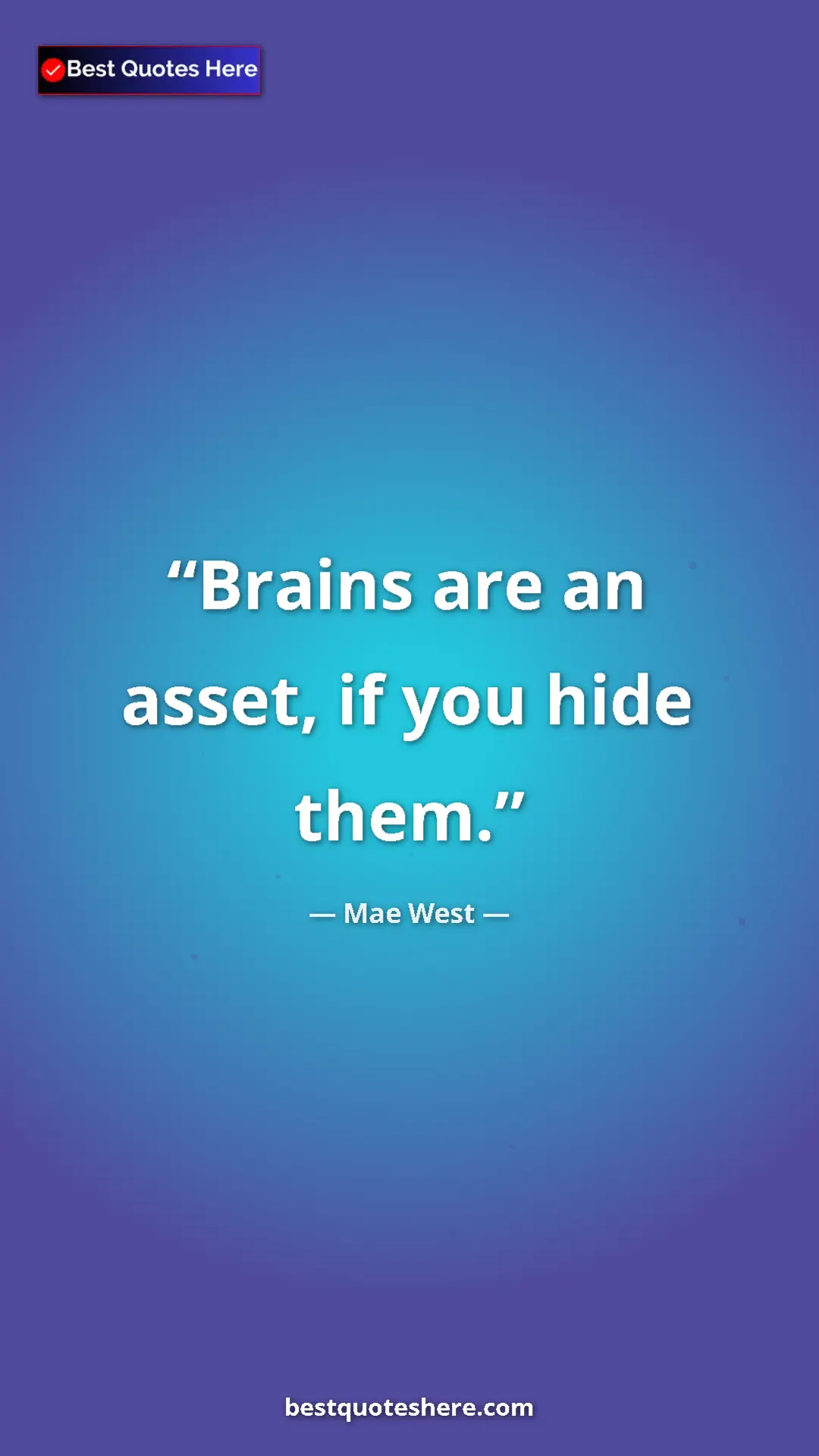 Pinterest quote poster by Mae West: "Brains are an asset, if you hide them."