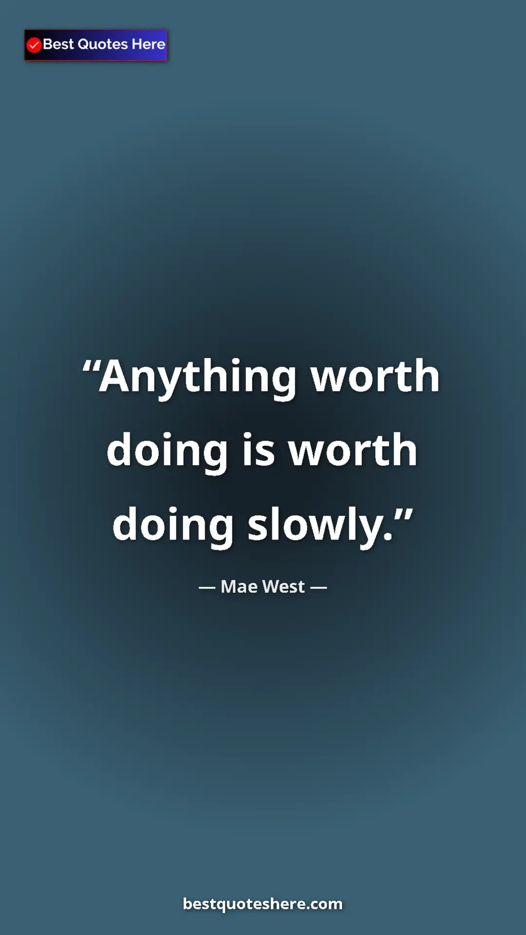 Pinterest quote poster by Mae West: "Anything worth doing is worth doing slowly."
