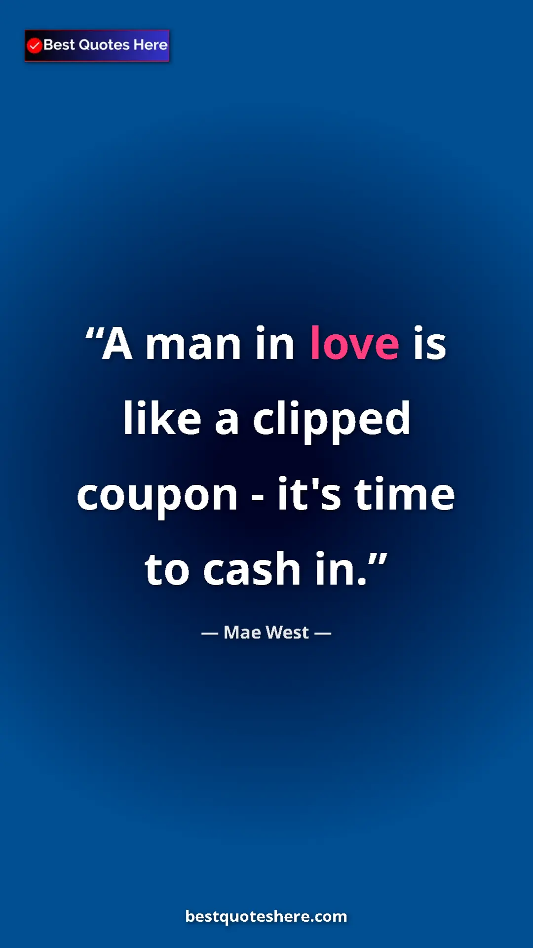 Pinterest quote poster by Mae West: "A man in love is like a clipped coupon - it's time to cash..."