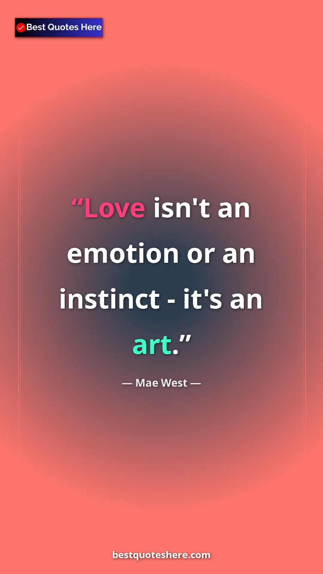 Pinterest quote poster by Mae West: "Love isn't an emotion or an instinct - it's an art."