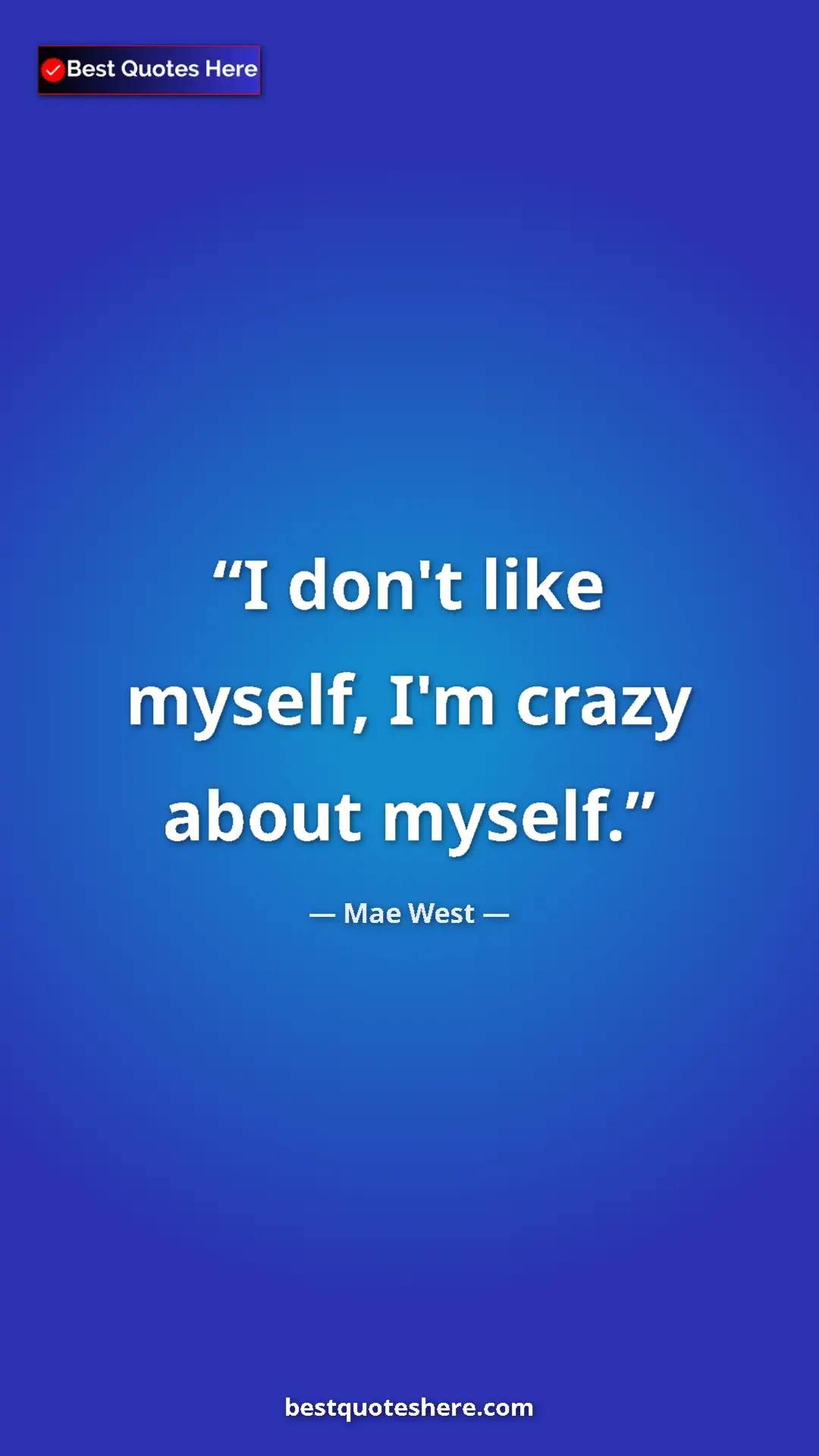 Pinterest quote poster by Mae West: "I don't like myself, I'm crazy about myself."