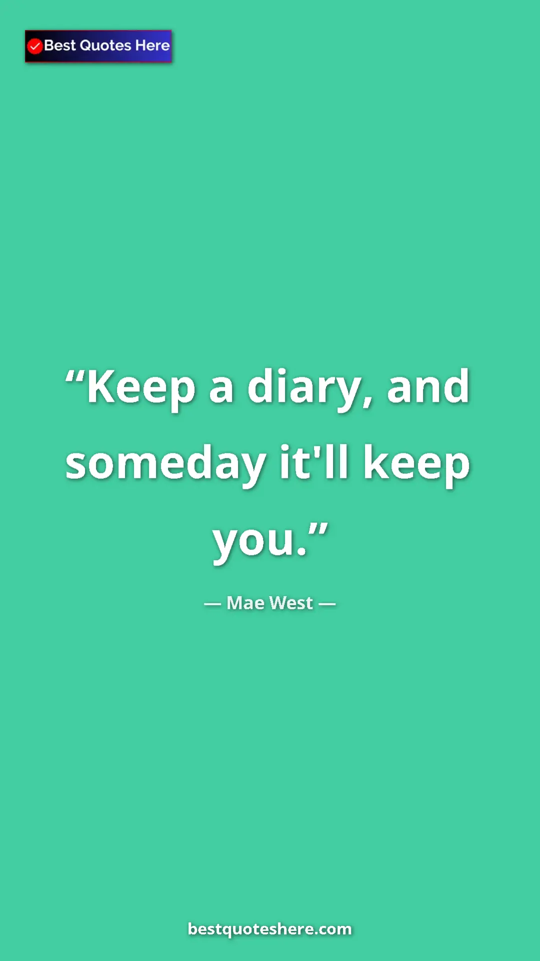 Pinterest quote poster by Mae West: "Keep a diary, and someday it'll keep you."