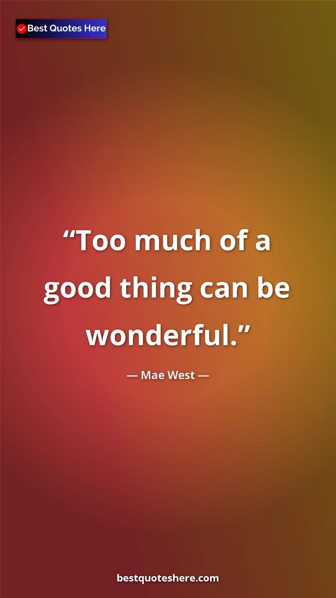 Pinterest quote poster by Mae West: "Too much of a good thing can be wonderful."