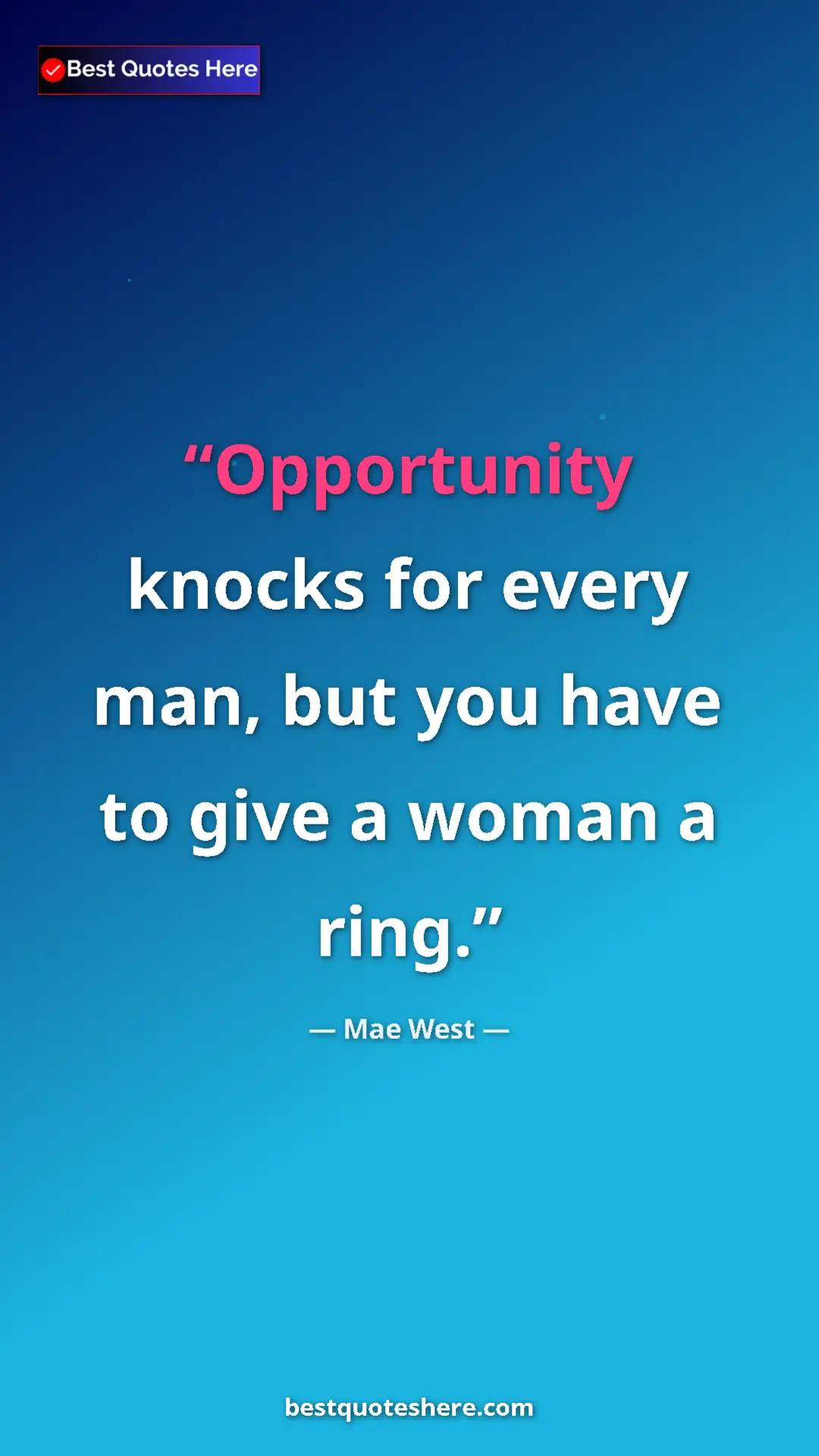 Pinterest quote poster by Mae West: "Opportunity knocks for every man, but you have to give a..."
