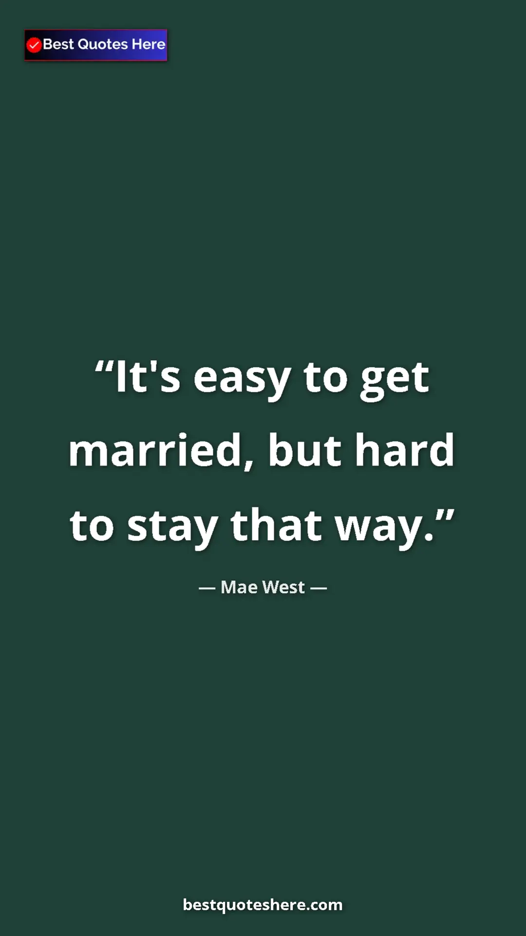 Pinterest quote poster by Mae West: "It's easy to get married, but hard to stay that way."