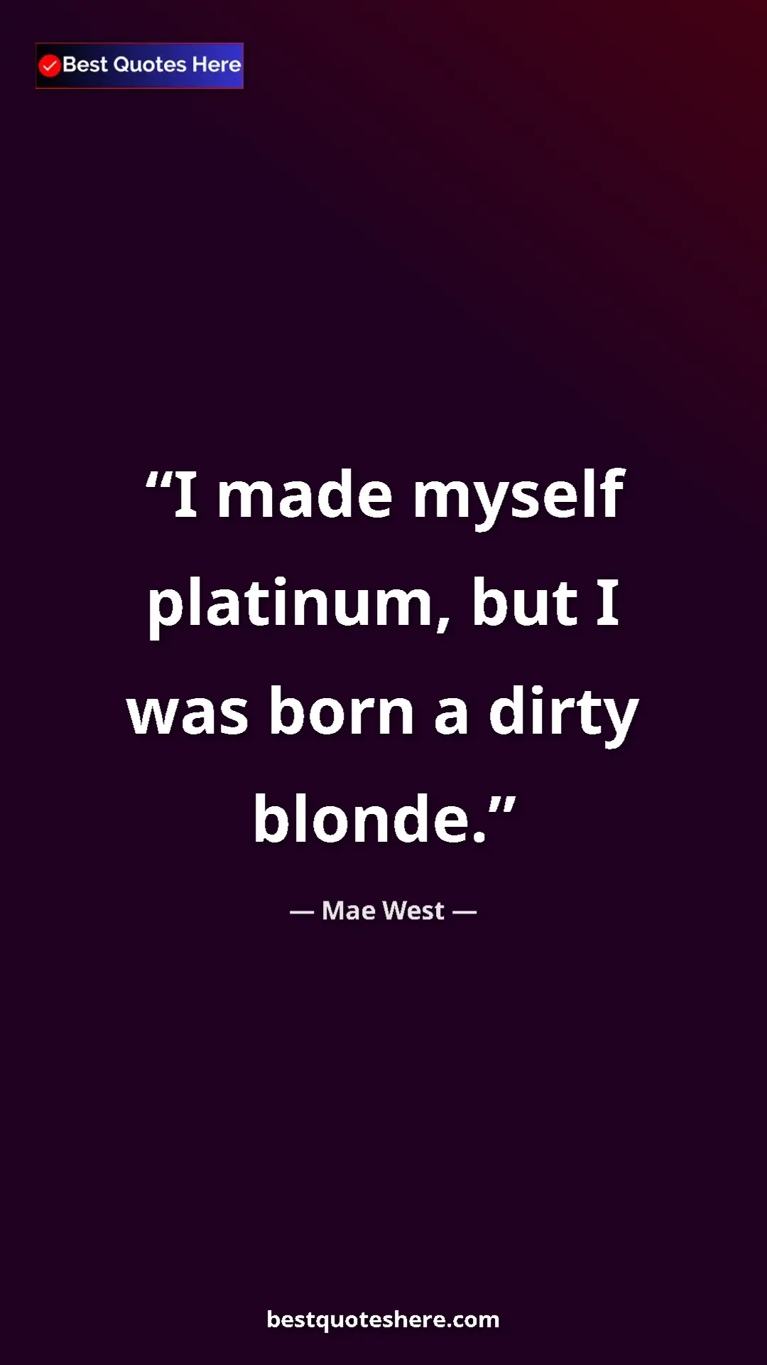 Pinterest quote poster by Mae West: "I made myself platinum, but I was born a dirty blonde."