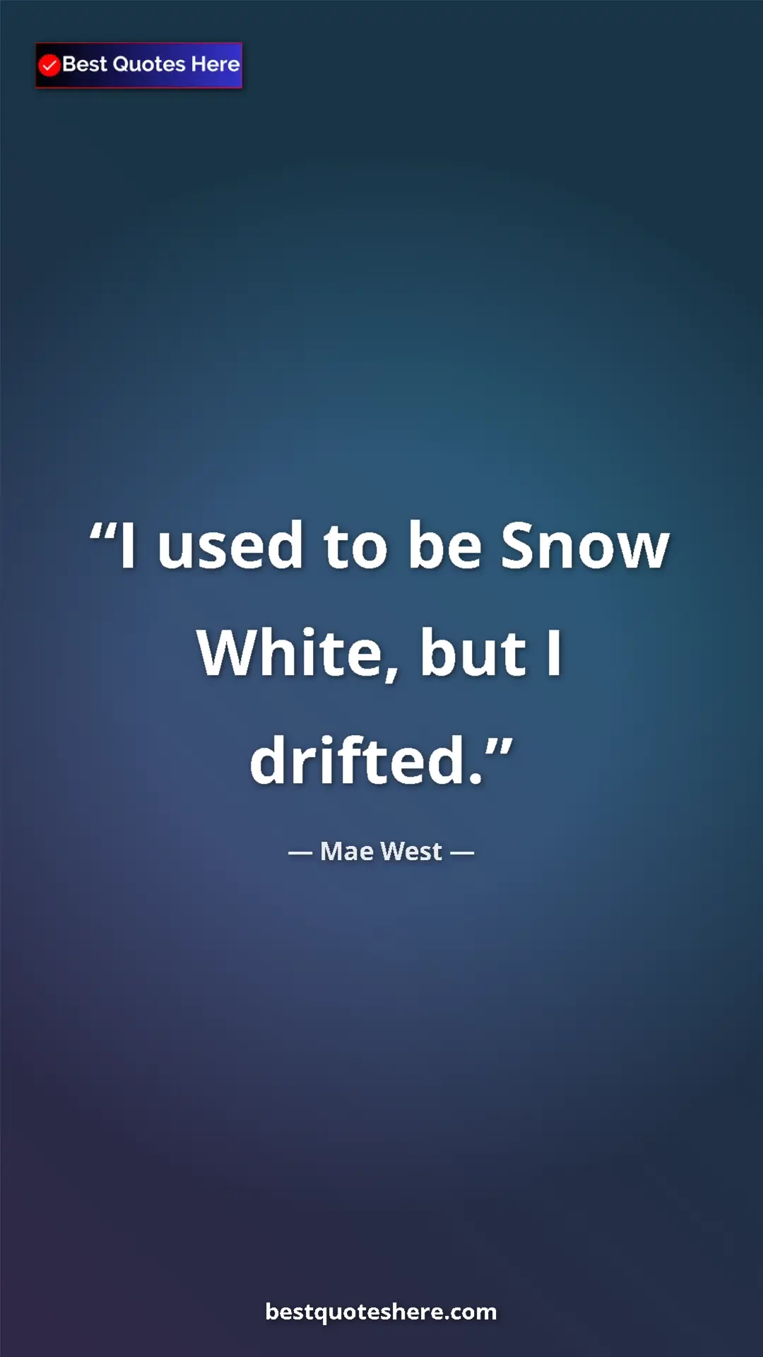Pinterest quote poster by Mae West: "I used to be Snow White, but I drifted."