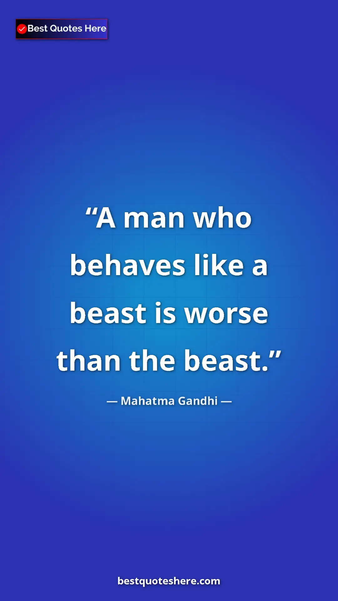 Pinterest quote poster by Mahatma Gandhi: "A man who behaves like a beast is worse than the beast."