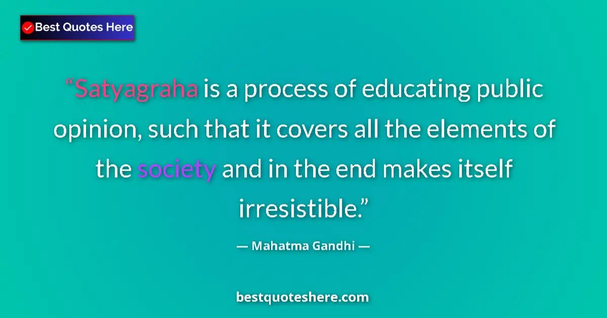 Quote by Mahatma Gandhi: Satyagraha is a process of educating public opinio