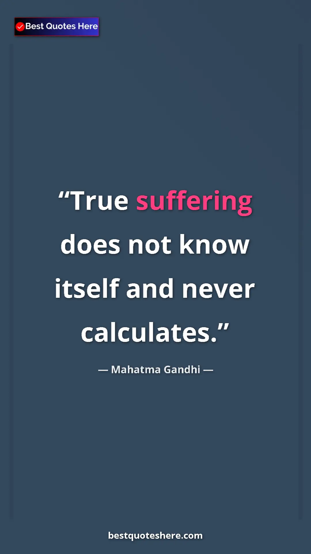Pinterest quote poster by Mahatma Gandhi: "True suffering does not know itself and never calculates."