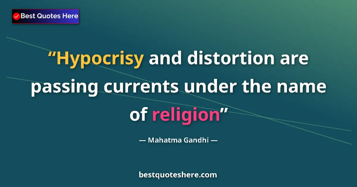 Quote by Mahatma Gandhi: Hypocrisy and distortion are passing currents under the name of religion...