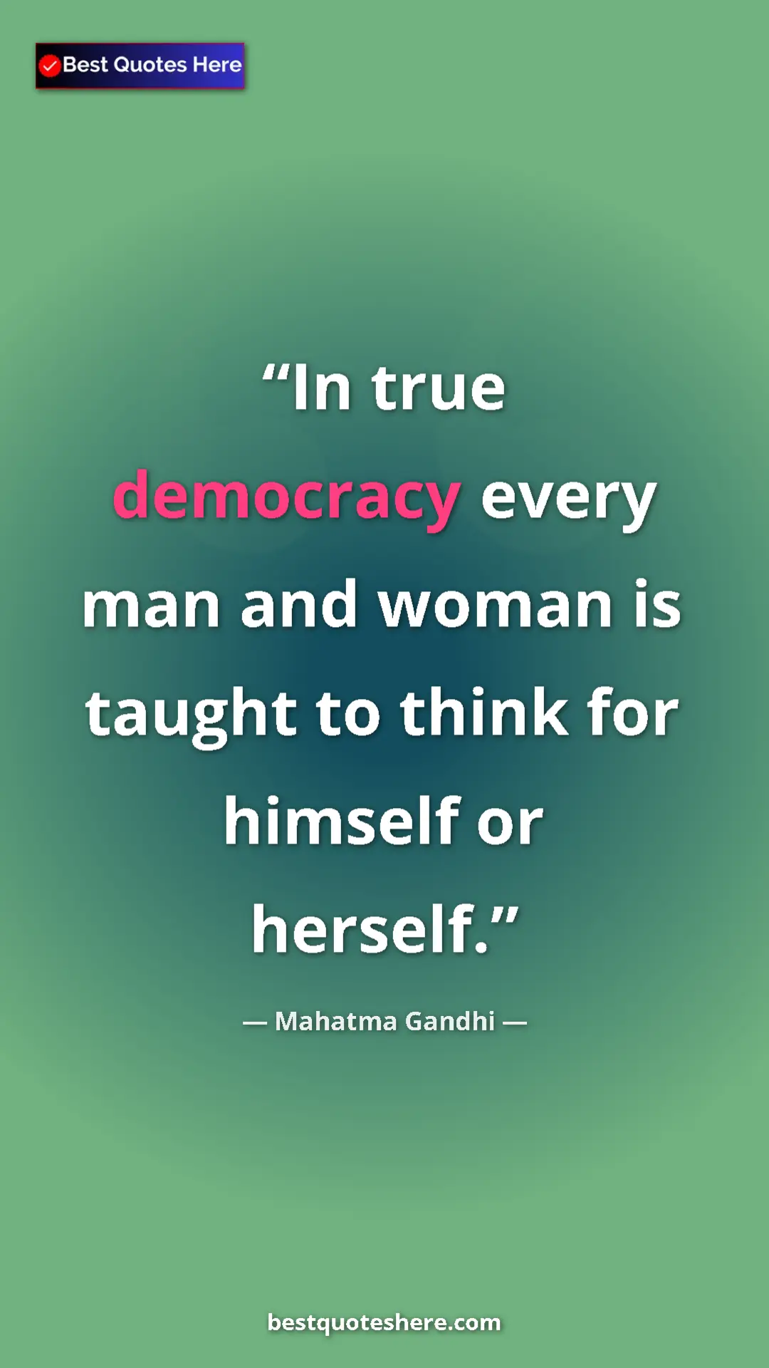 Mahatma Gandhi Quote Card: "In true democracy every man and woman is taught to think..." Pinterest quote poster by Mahatma Gandhi: "In true democracy every man and woman is taught to think..."