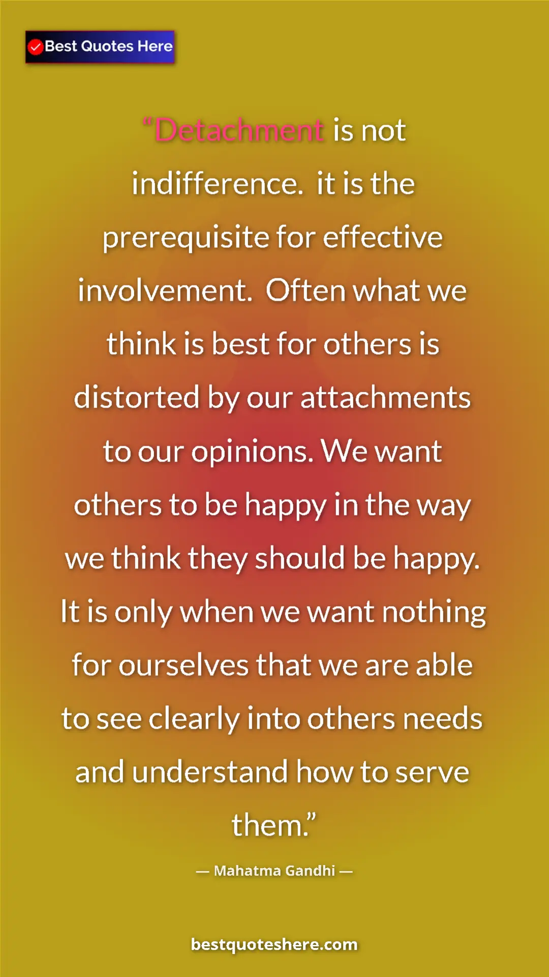 Mahatma Gandhi Quote Card: "Detachment is not indifference. it is the prerequisite for..." Pinterest quote poster by Mahatma Gandhi: "Detachment is not indifference. it is the prerequisite for..."