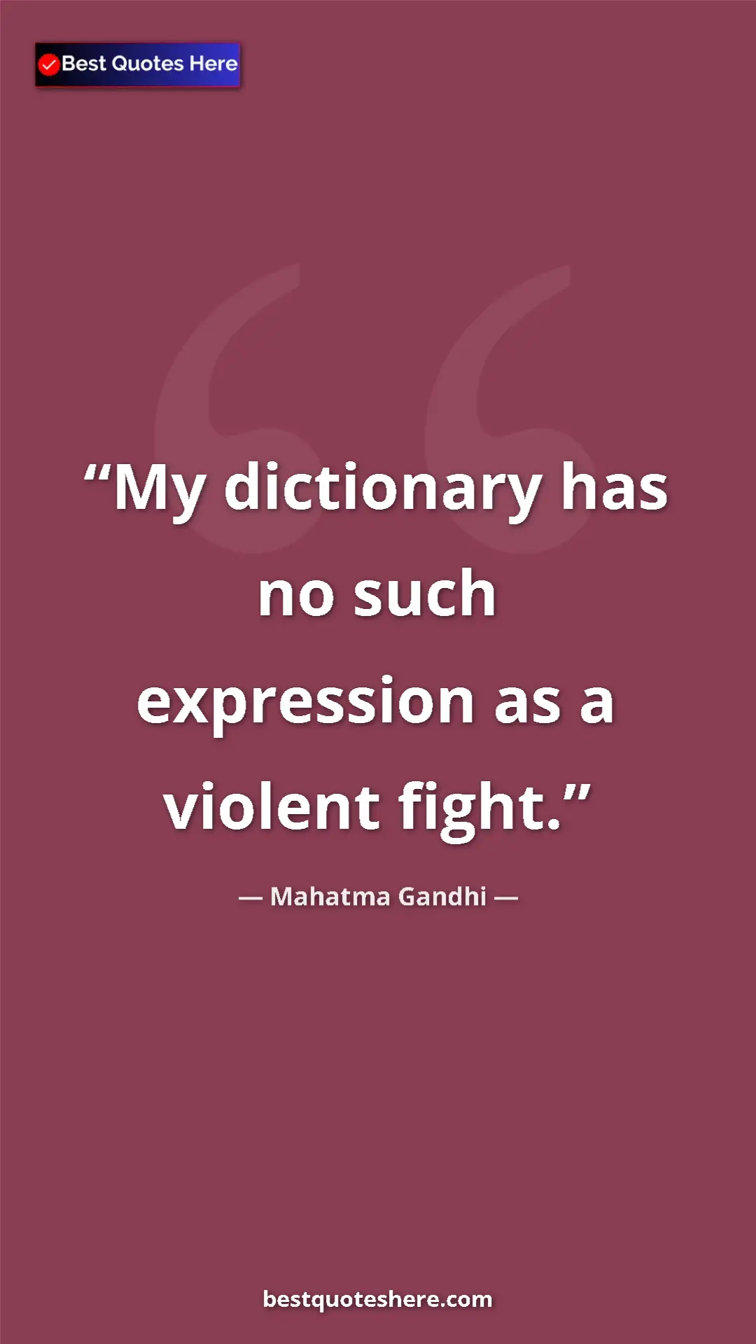 Pinterest quote poster by Mahatma Gandhi: "My dictionary has no such expression as a violent fight."